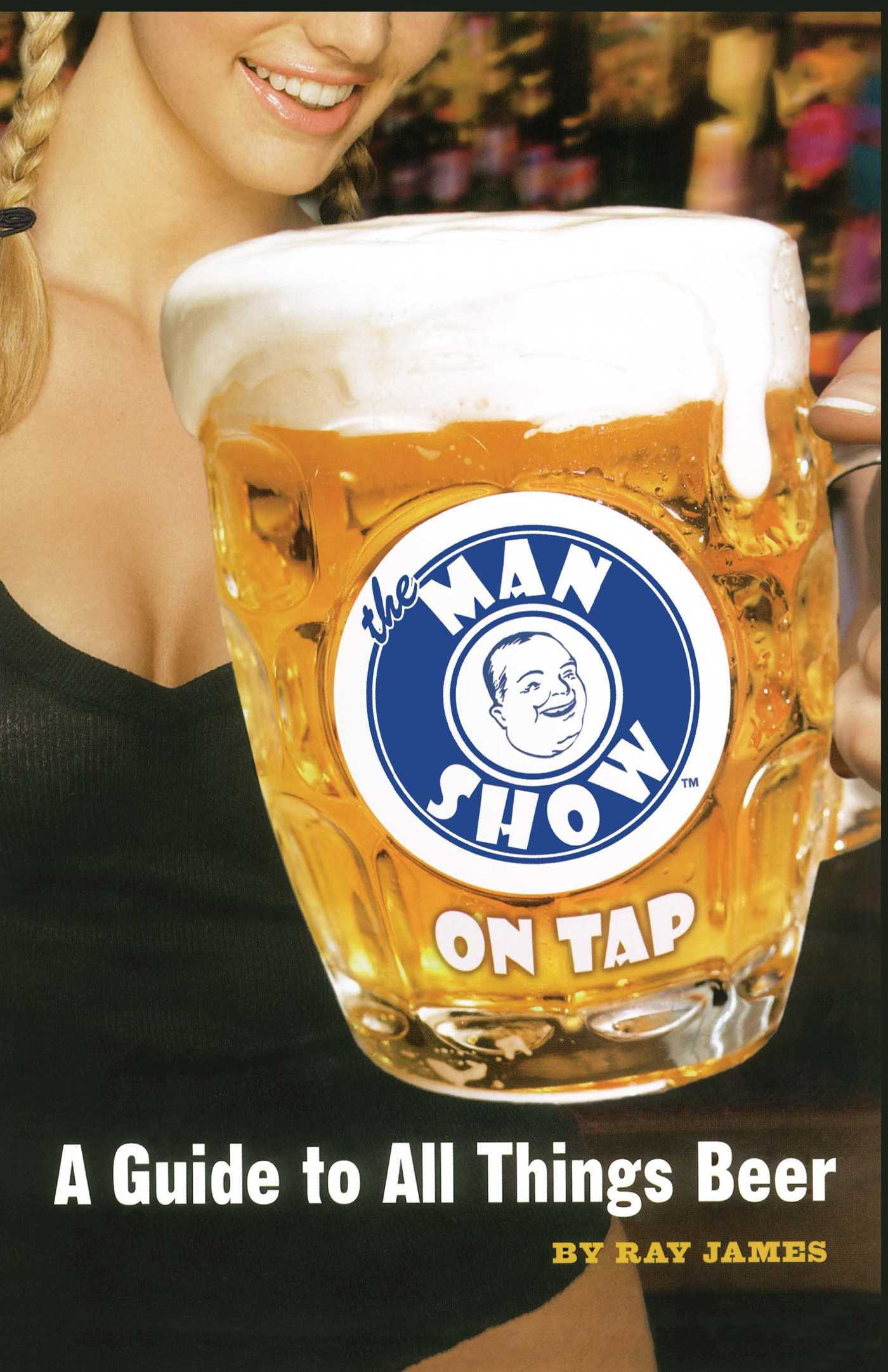 Man Show on Tap: A Guide to All Things Beer