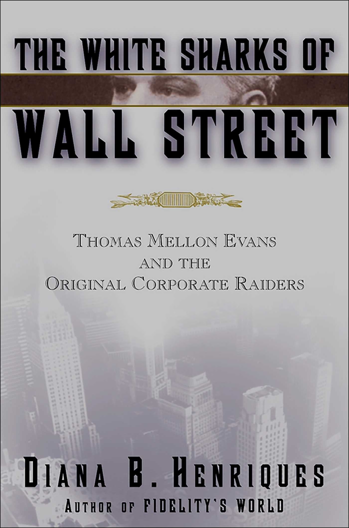 White Sharks of Wall Street: Thomas Mellon Evans and the Original Corporate Raiders