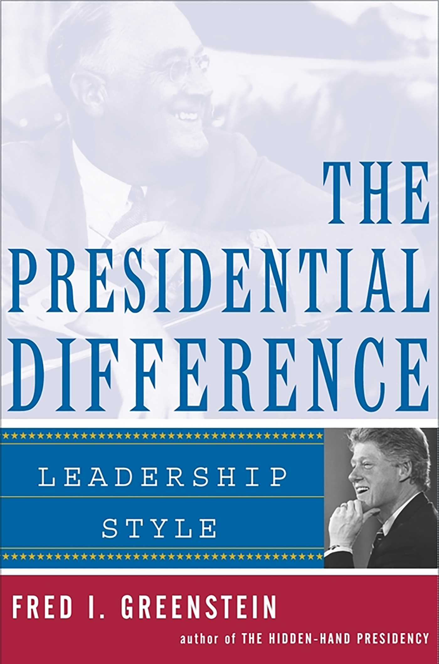 Presidential Difference: Leadership Style from Roosevelt to Clinton