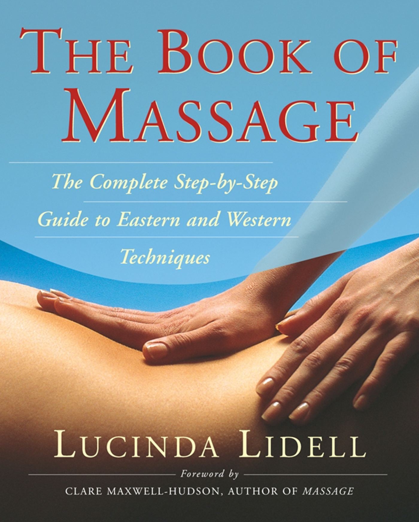 Book Of Massage: The Complete Stepbystep Guide To Eastern And Western Technique
