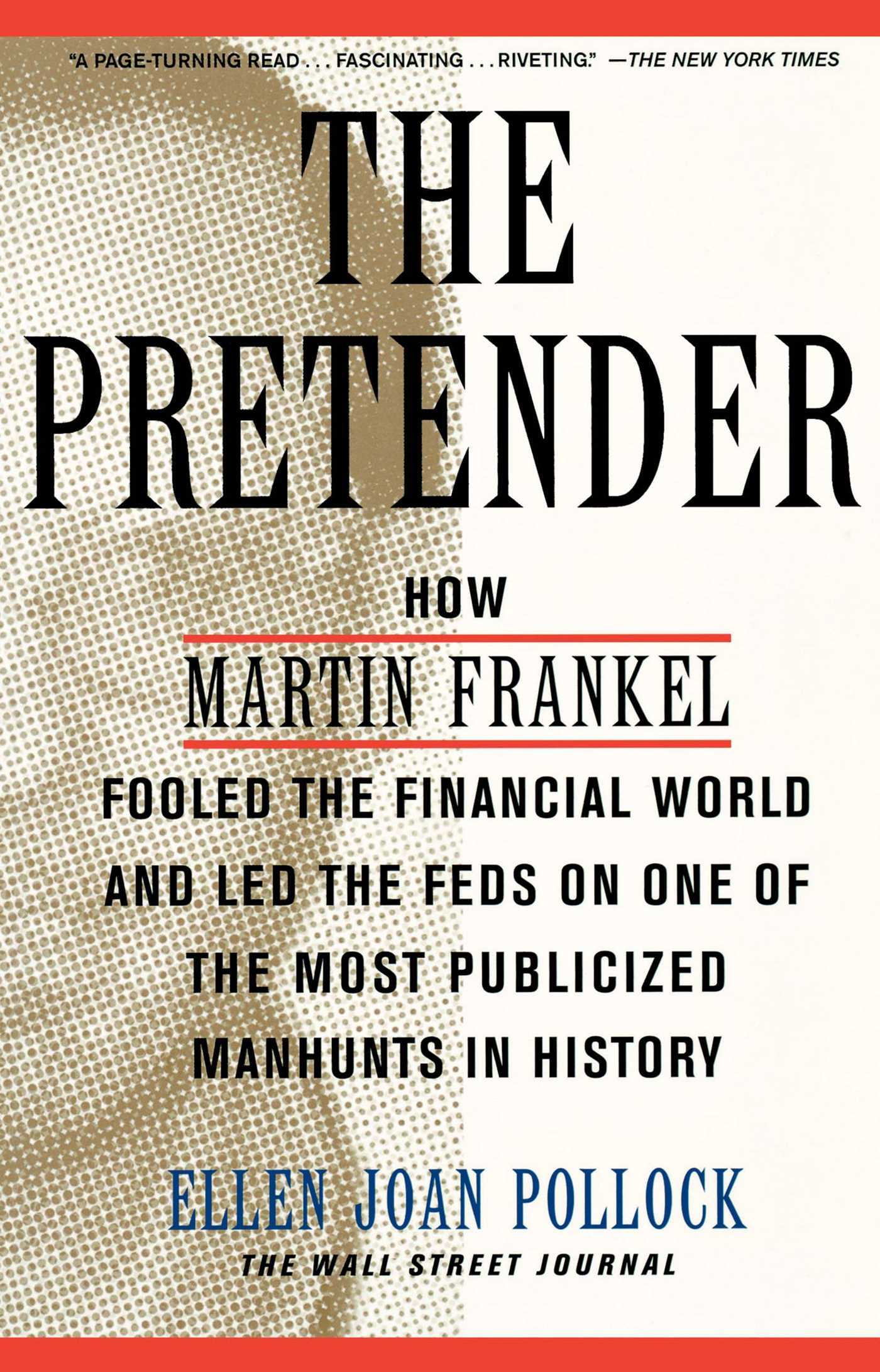 Pretender: How Martin Frankel Fooled the Financial World and Led the Feds on One of the Most Publicized Manhunts in History