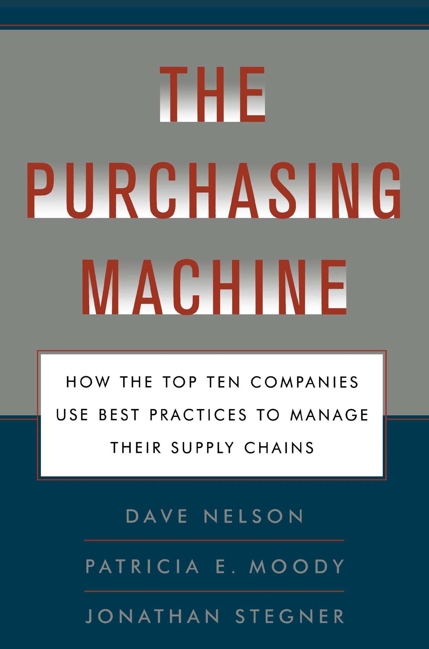 Purchasing Machine: How the Top Ten Companies Use Best Practices to Manage Their Supply Chains