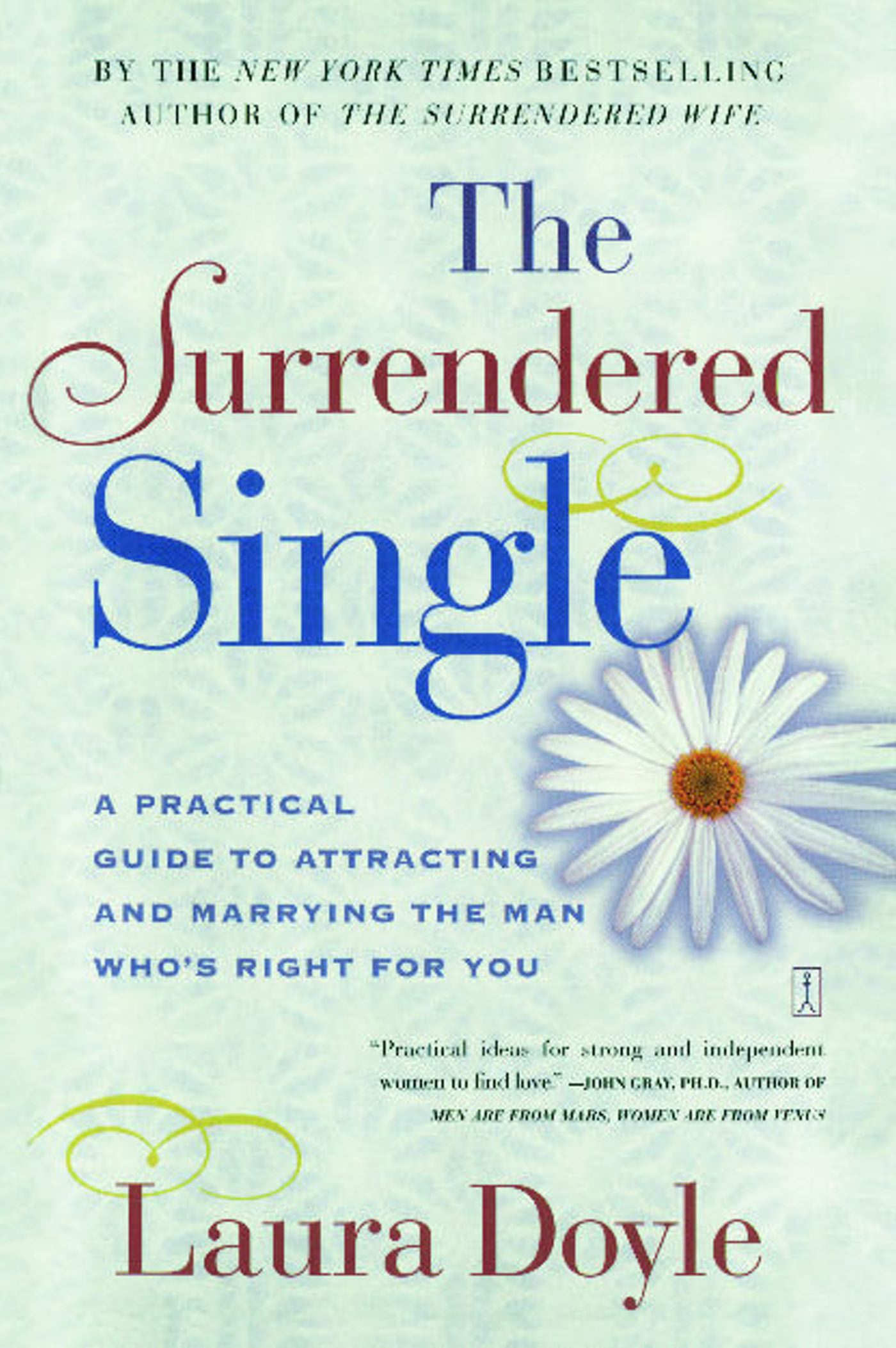 Surrendered Single: A Practical Guide to Attracting and Marrying the Man Who's Right for You