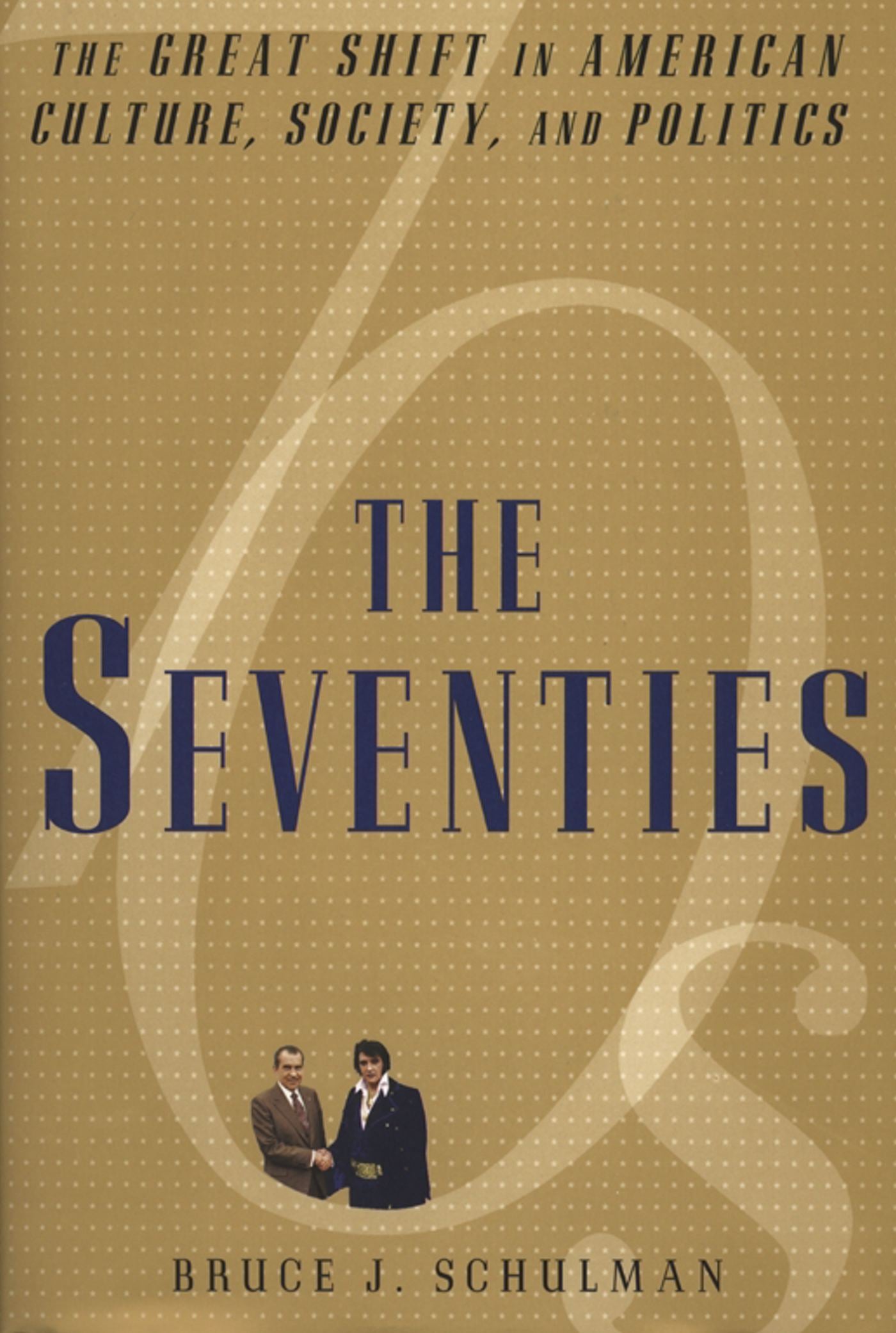 Seventies: The Great Shift in American culture, Society, and Politics