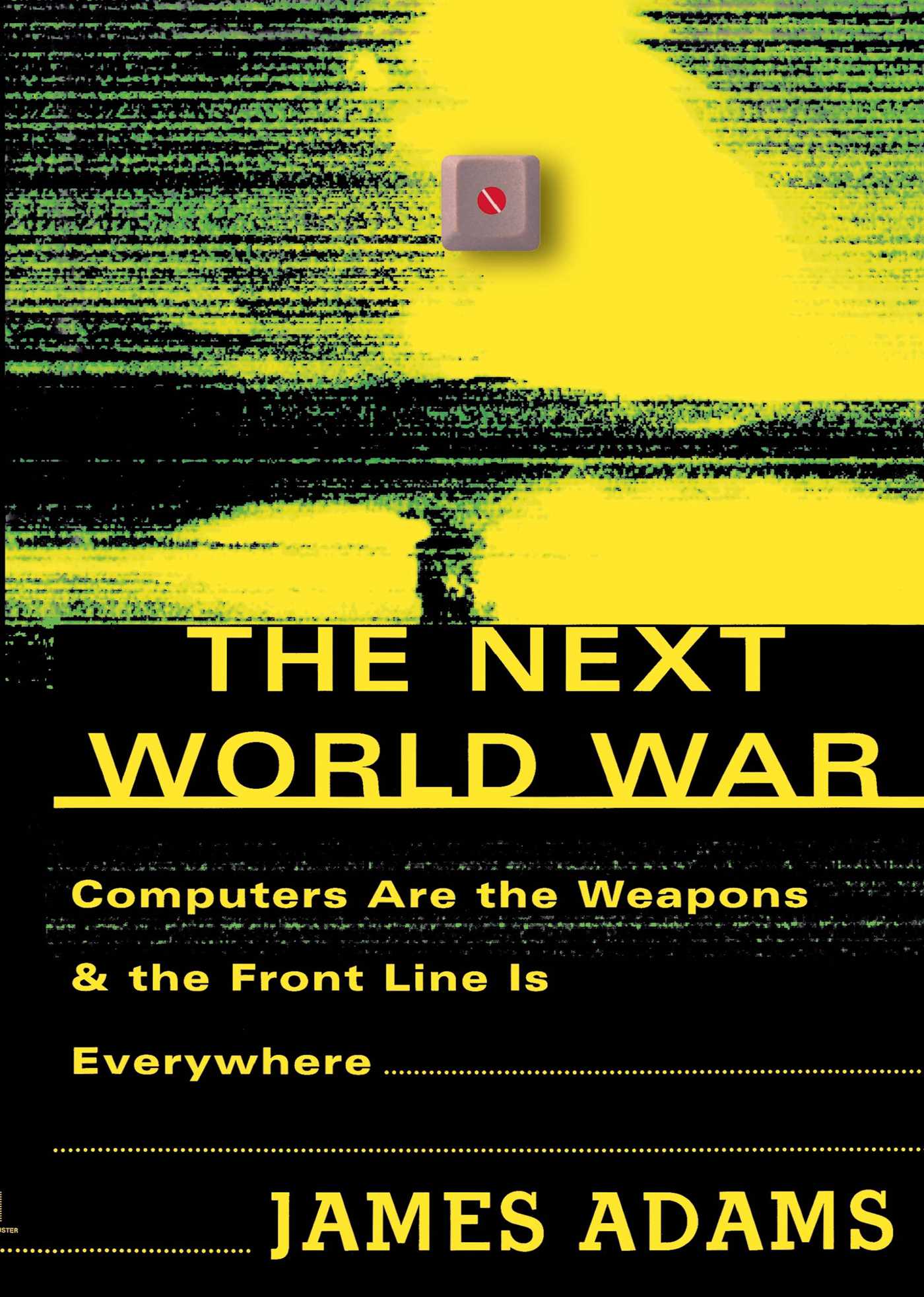 Next World War: Computers Are the Weapons and the Front Line Is Everywhere
