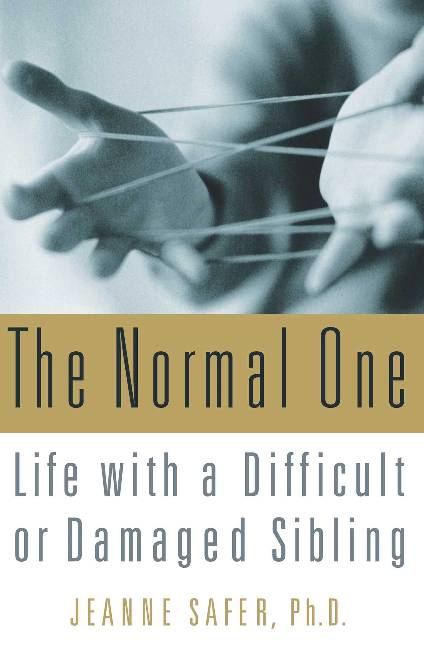 Normal One: Life with a Difficult or Damaged Sibling