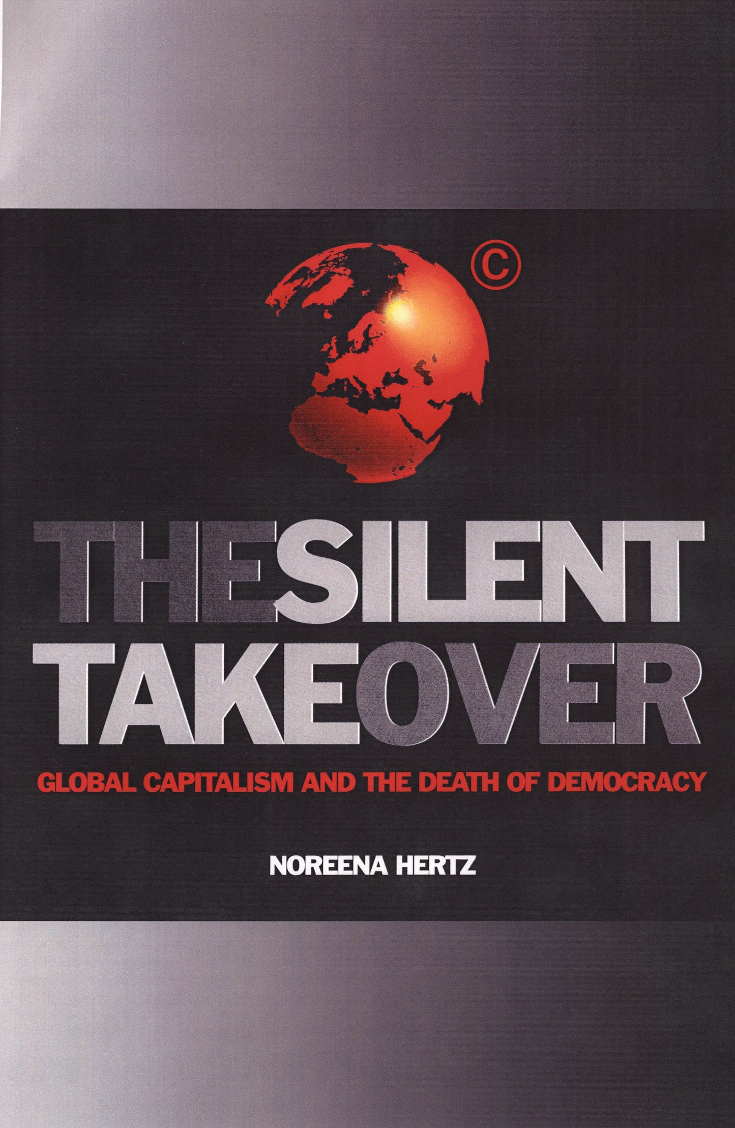 Silent Takeover: Global Capitalism and the Death of Democracy