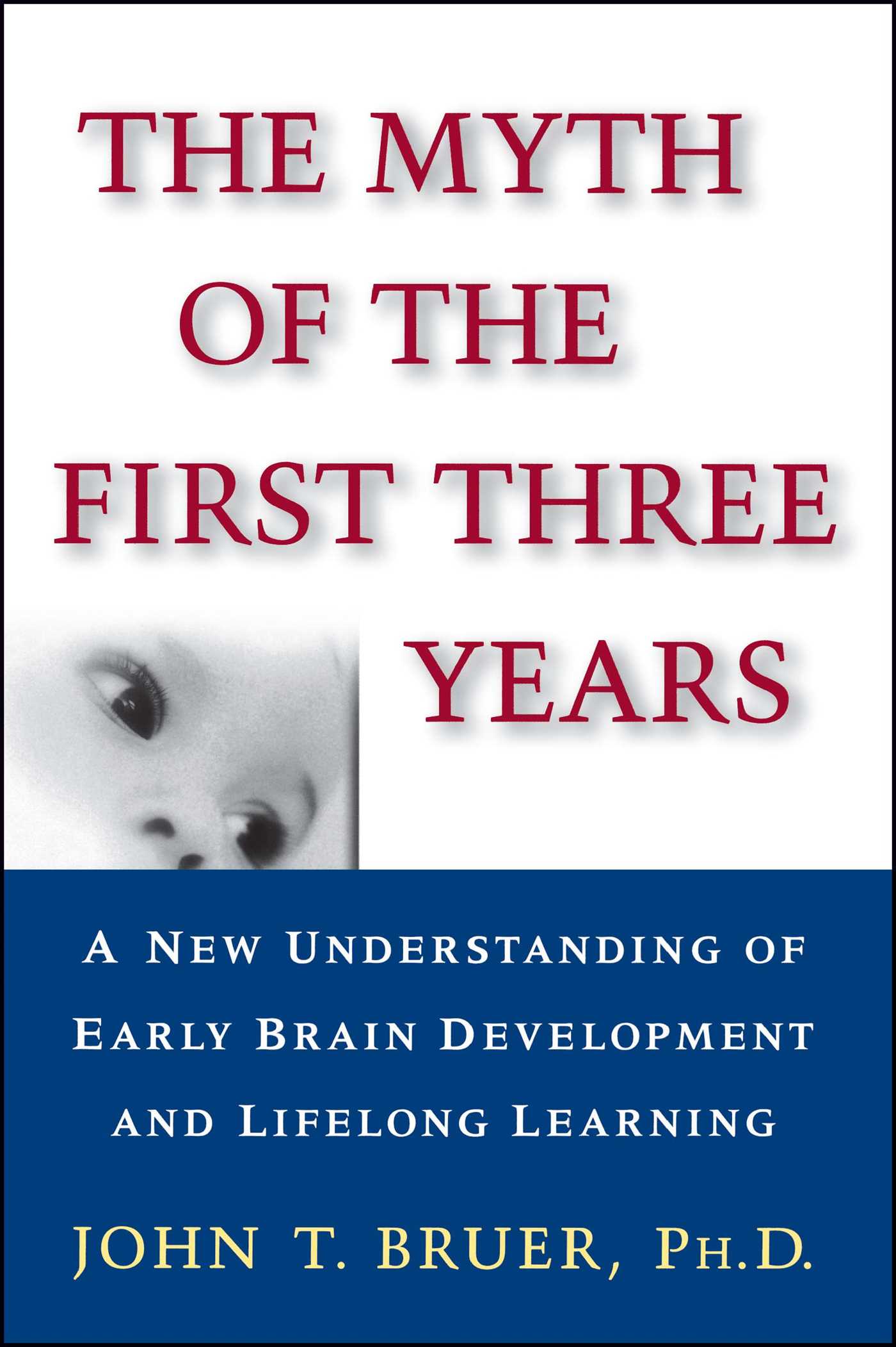 Myth of the First Three Years: A New Understanding of Early Brain Development and Lifelong Learning