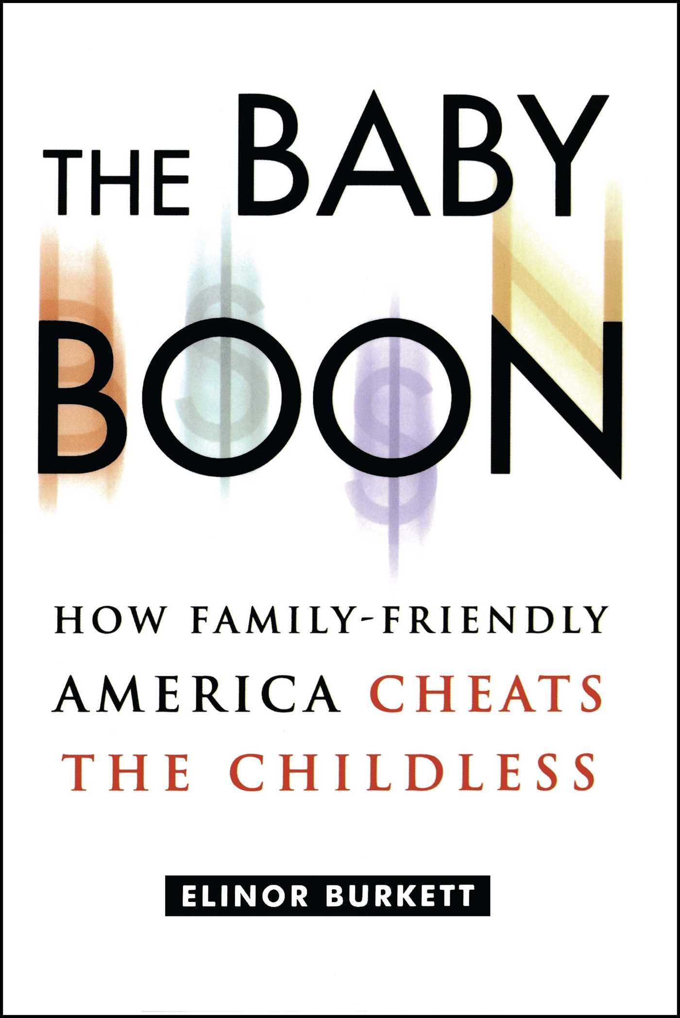 Baby Boon: How Family-Friendly America Cheats the Childless