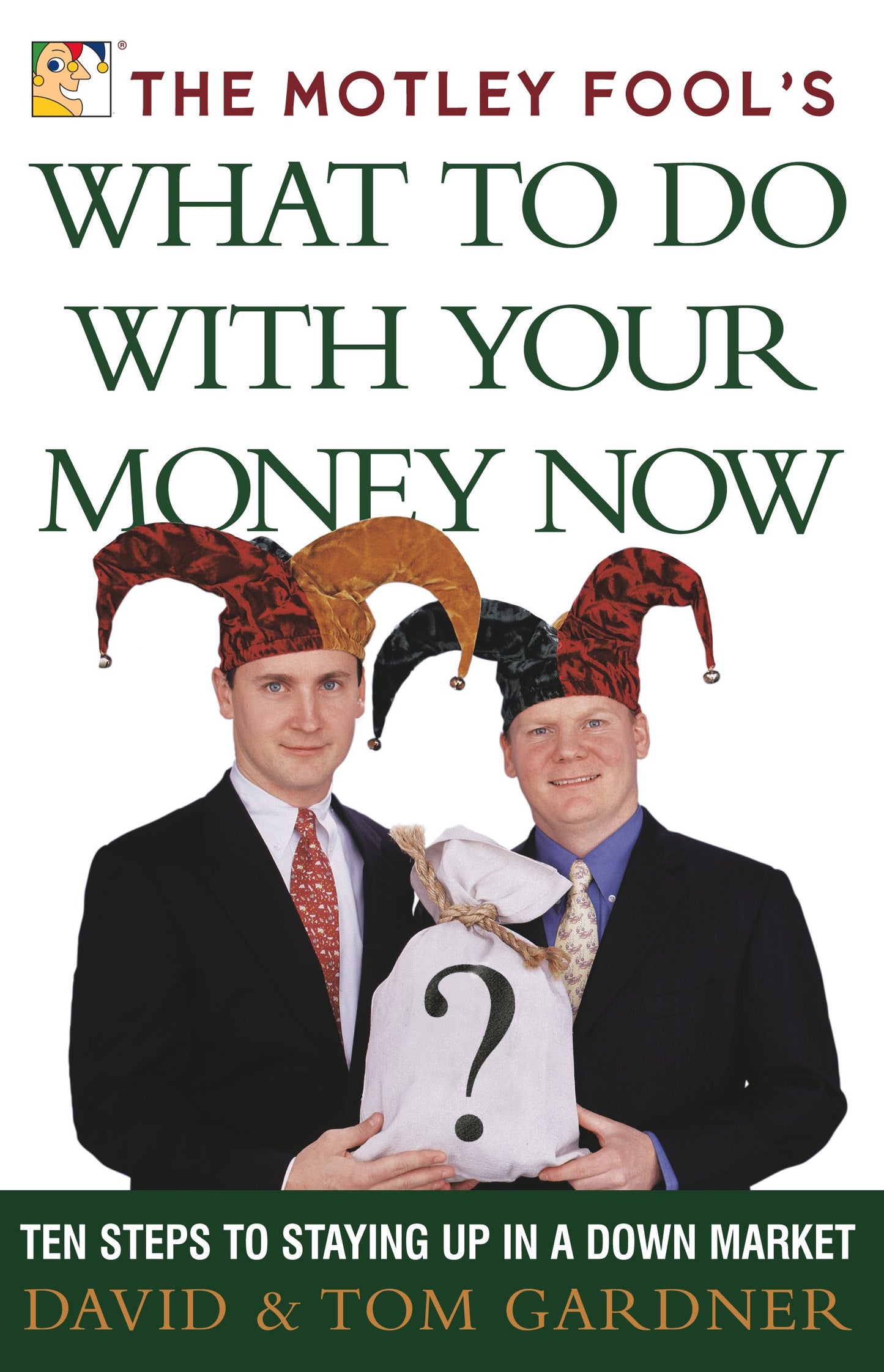 Motley Fool's What to Do with Your Money Now: Ten Steps to Staying Up in a Down Market