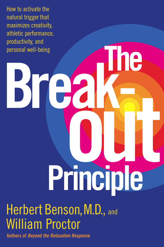 Breakout Principle: How to Activate the Natural Trigger That Maximizes Creativity, Athletic Performance, Productivity and Personal Well-Being