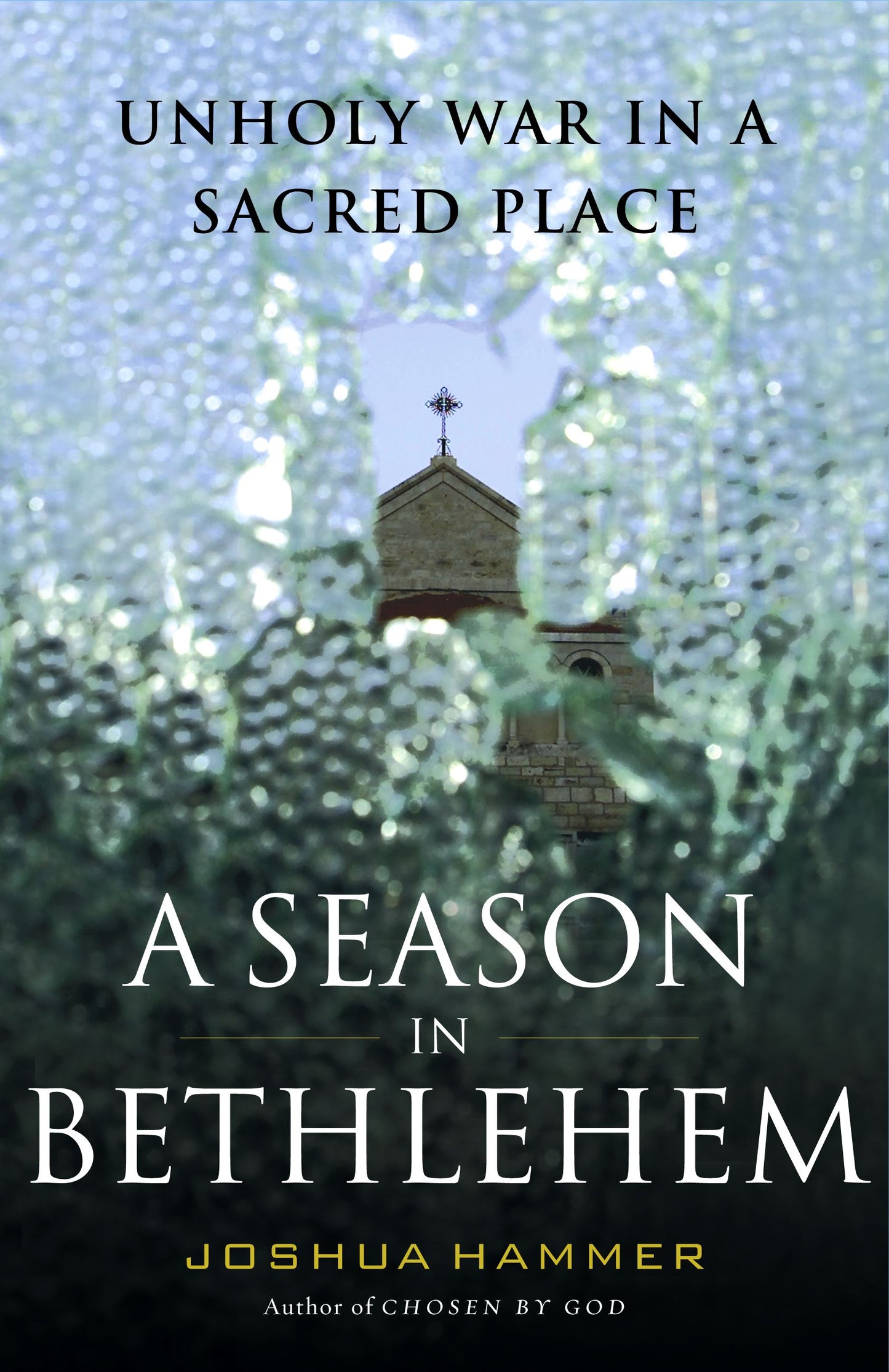 Season in Bethlehem: Unholy War in a Sacred Place