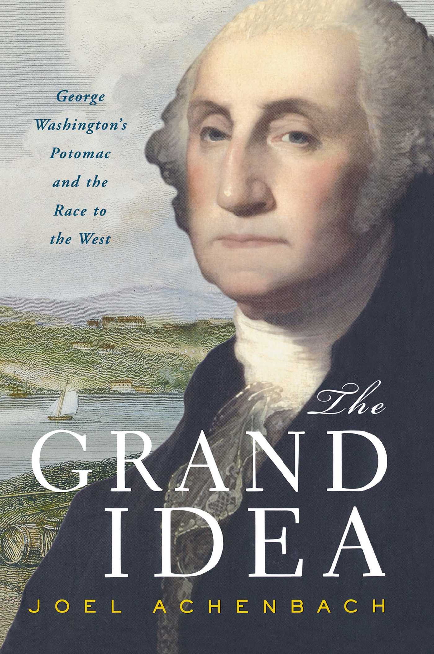 Grand Idea: George Washington's Potomac and the Race to the West