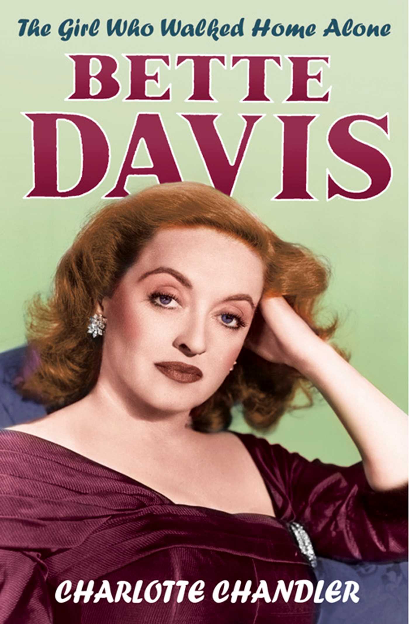 Girl Who Walked Home Alone: Bette Davis, A Personal Biography