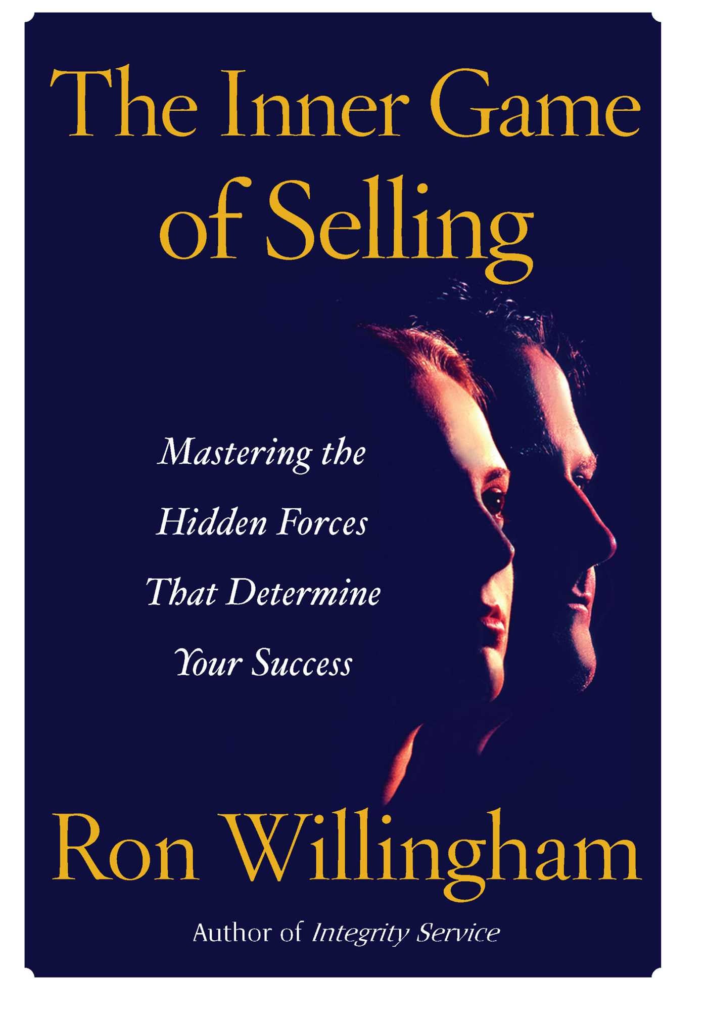 Inner Game of Selling: Mastering the Hidden Forces that Determine Your Success