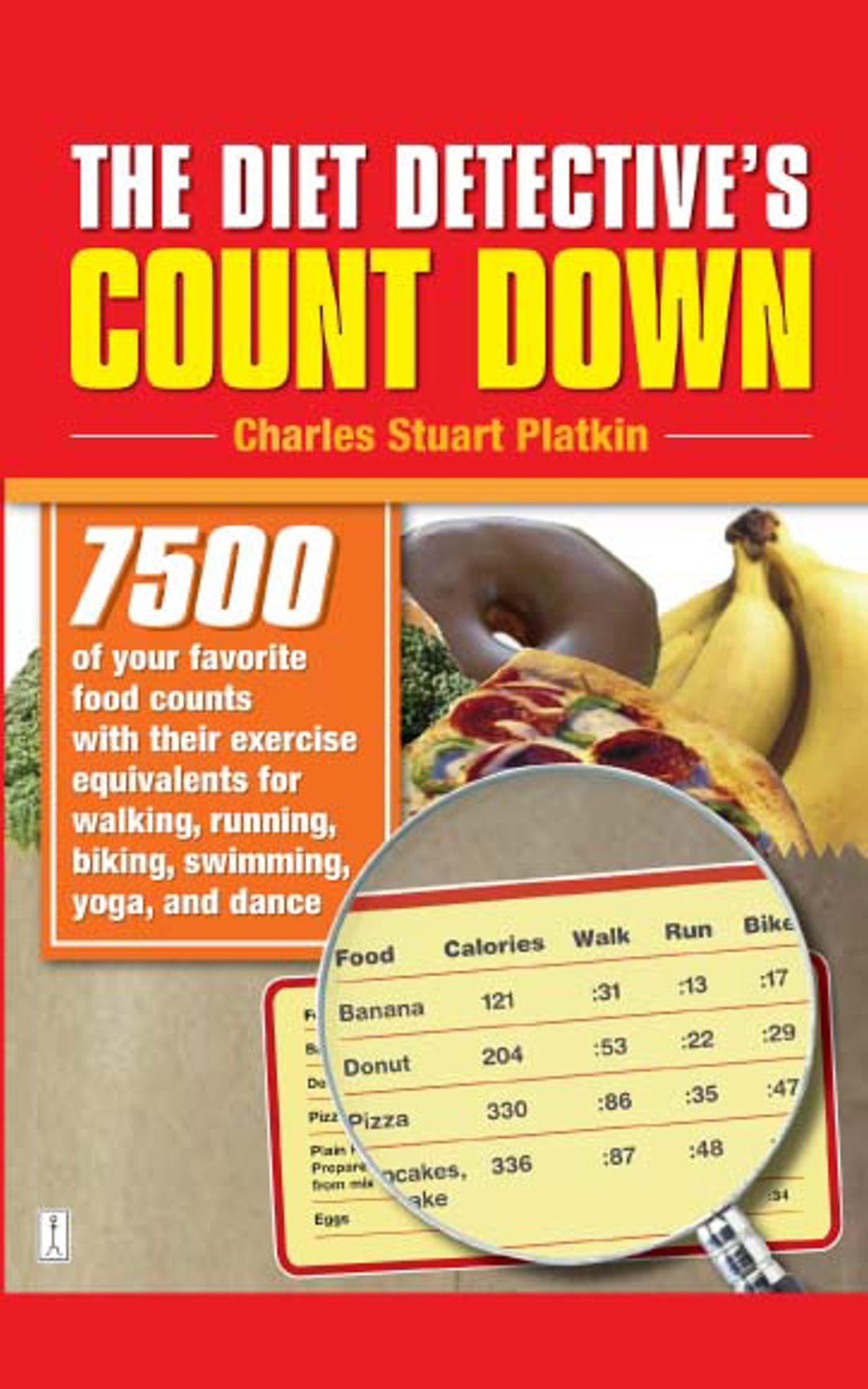 Diet Detective's Count Down: 7500 of Your Favorite Food Counts with Their Exercise Equivalents for Walking, Running, Biking, Swimming, Yoga, and Dance