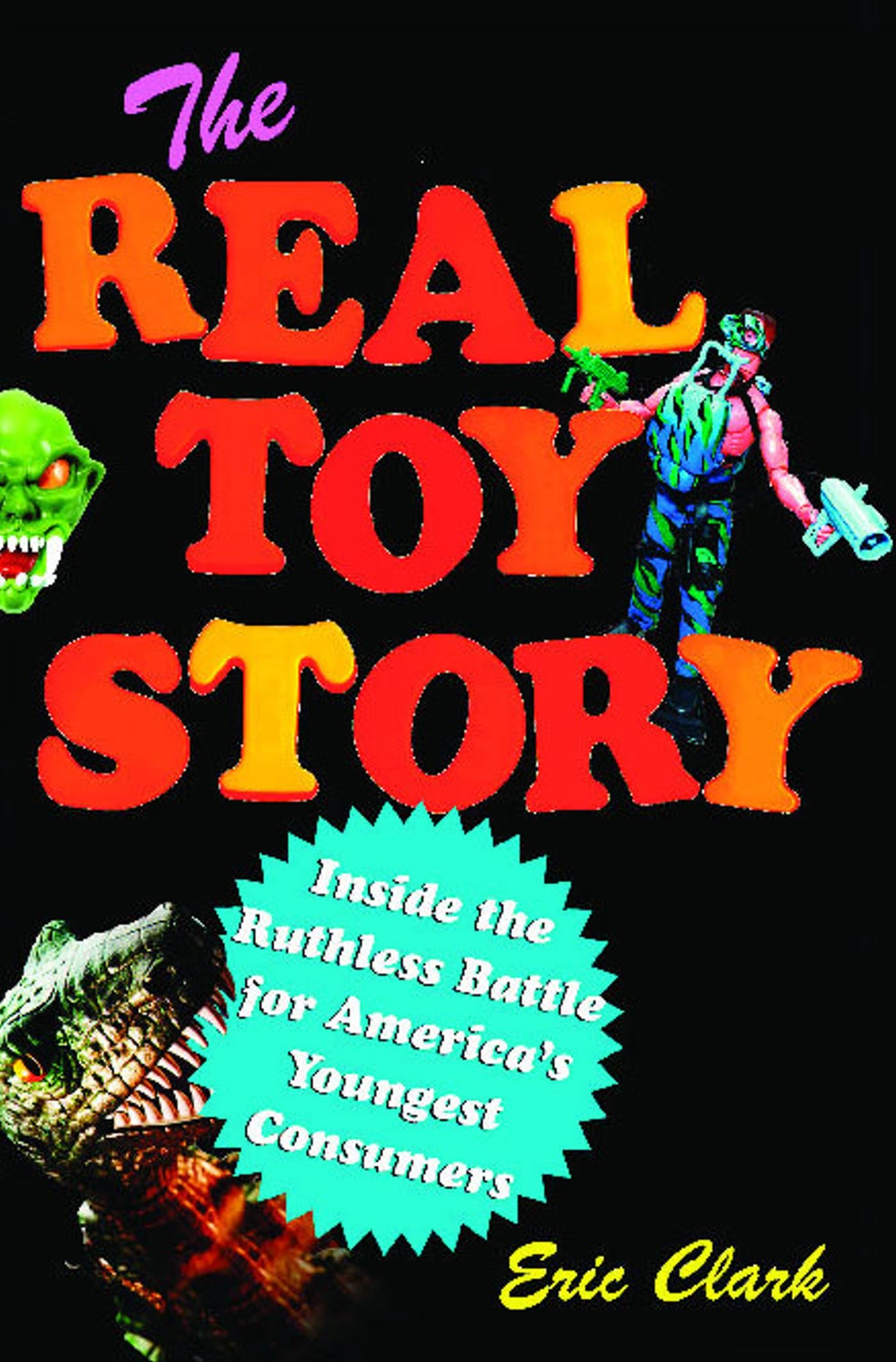 Real Toy Story: Inside the Ruthless Battle for America's Youngest Consumers