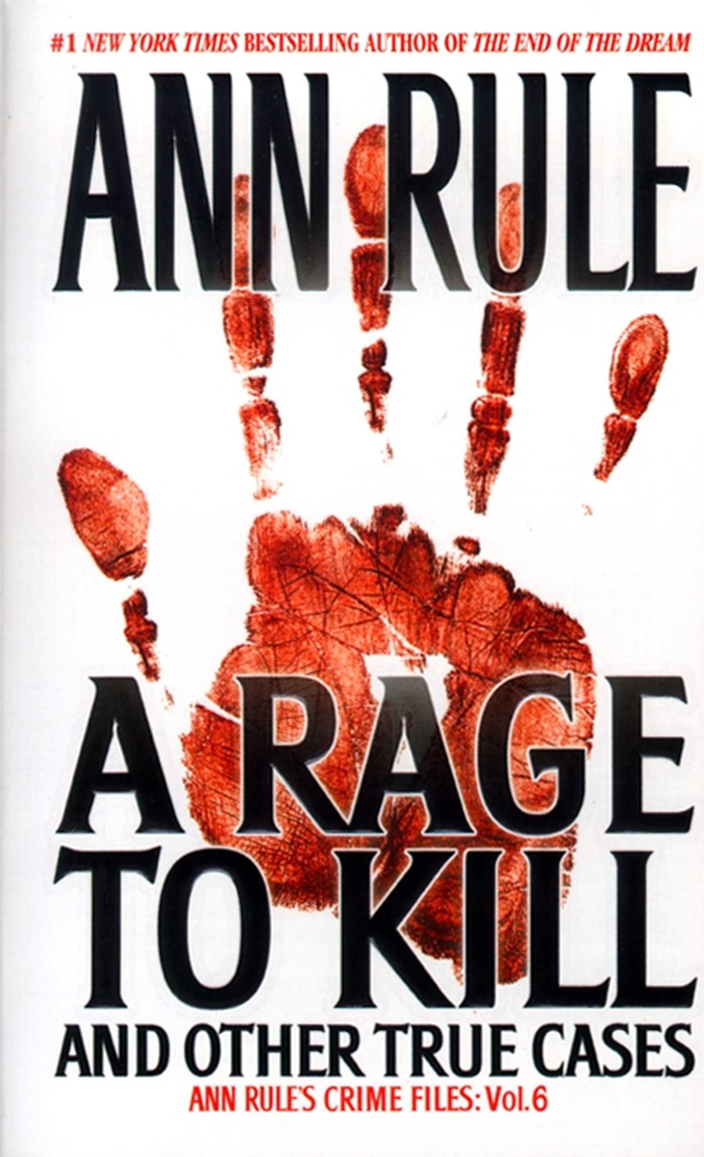 Rage To Kill And Other True Cases:: Anne Rule's Crime Files, Vol. 6
