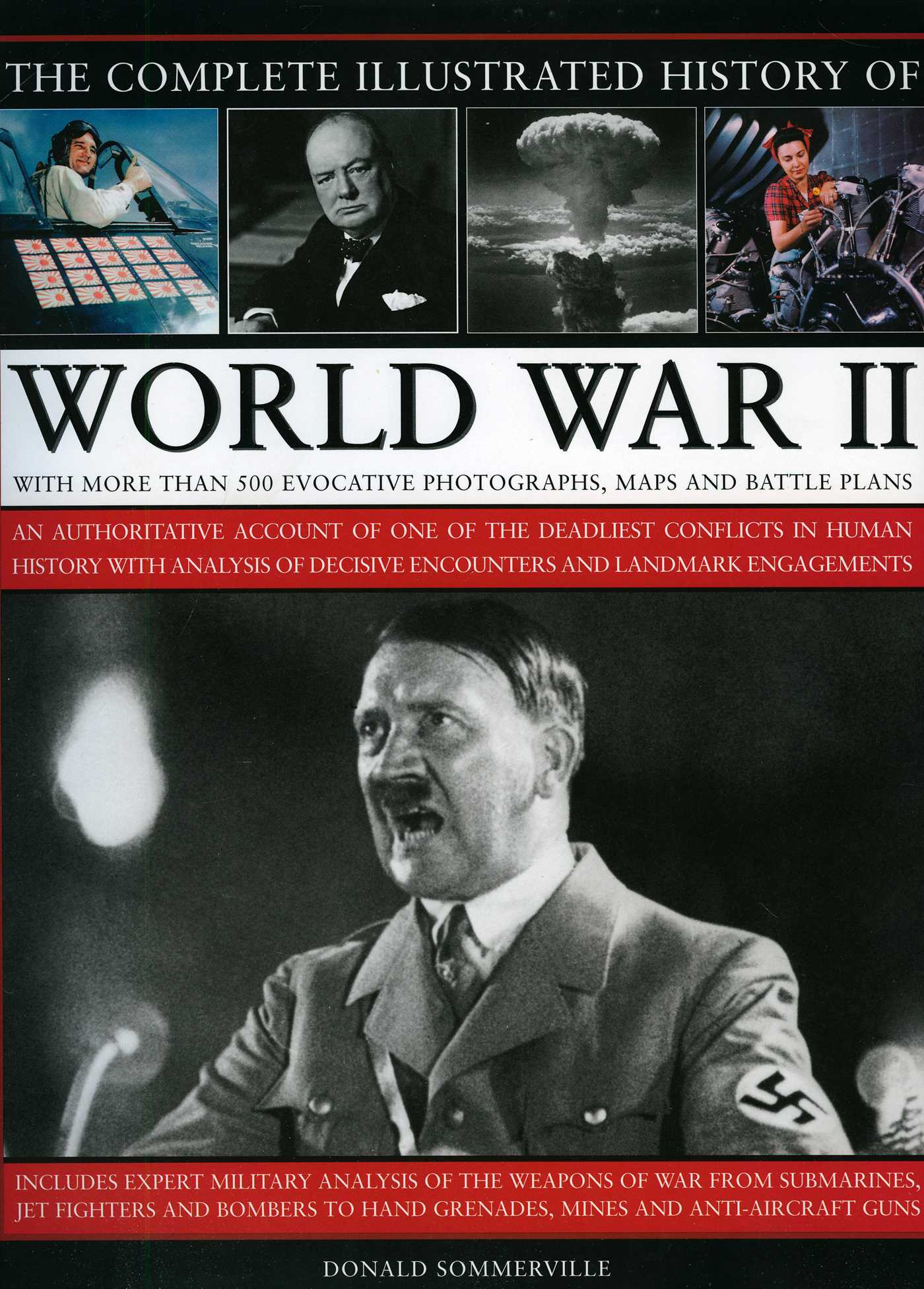 Complete Illustrated History of World War Two: An authoritative account of the deadliest conflict I human history with analysis of decisive encounters and landmark engagements