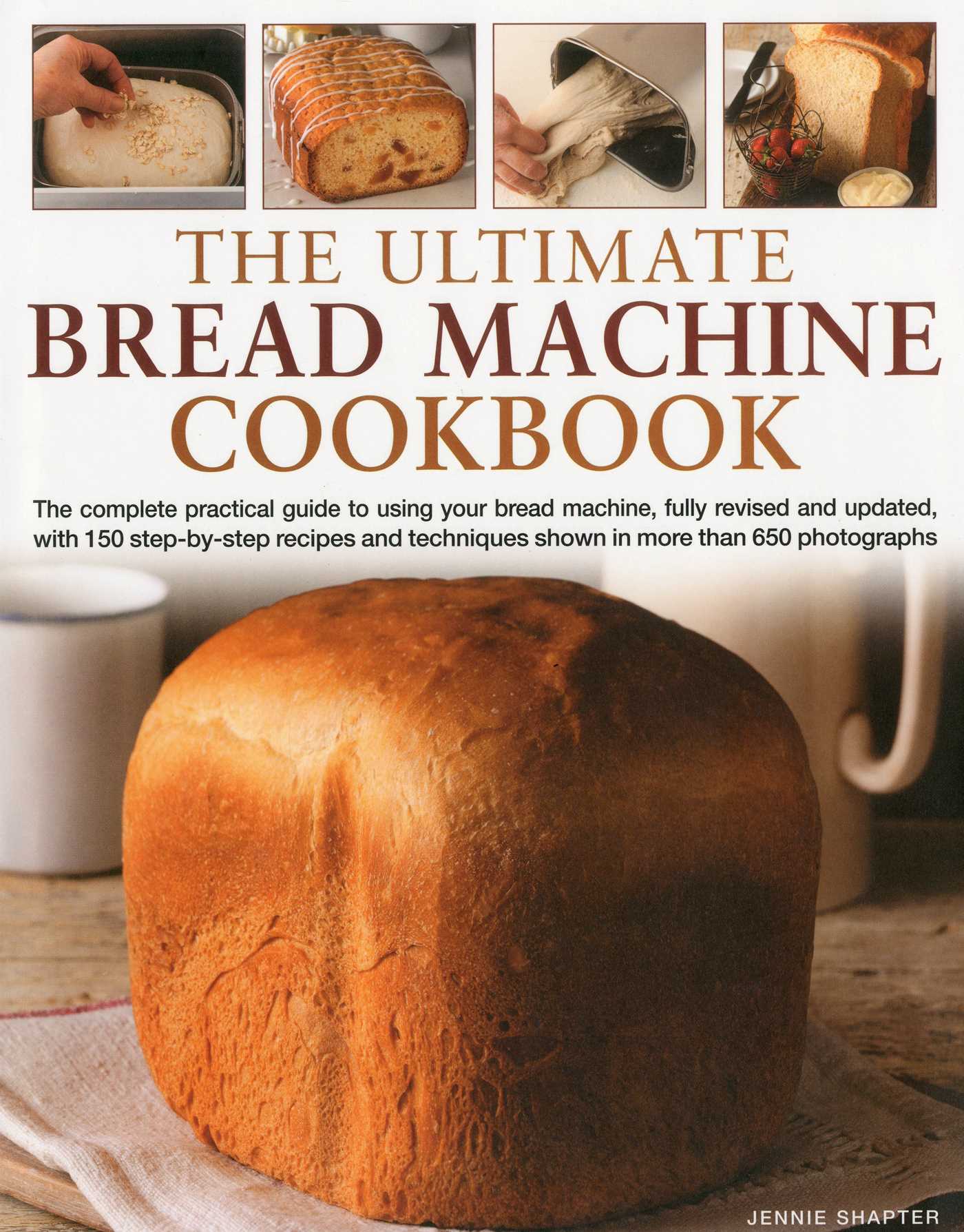 Ultimate Bread Machine Cookbook:  The complete practical guide to using  your bread machine, fully revised and updated,  with 150 step-by-step recipes and techniques  shown in more than 650 photographs