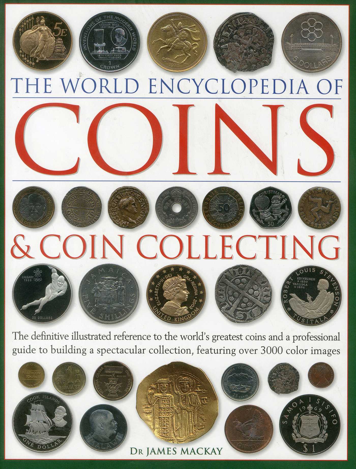 World Encyclopedia of Coins and Coin Collecting: The Definitive Illustrated Reference to the World's Greatest Coins and a Professional Guide to Building a Spectacular Collection, Featuring over 3000 Color Images
