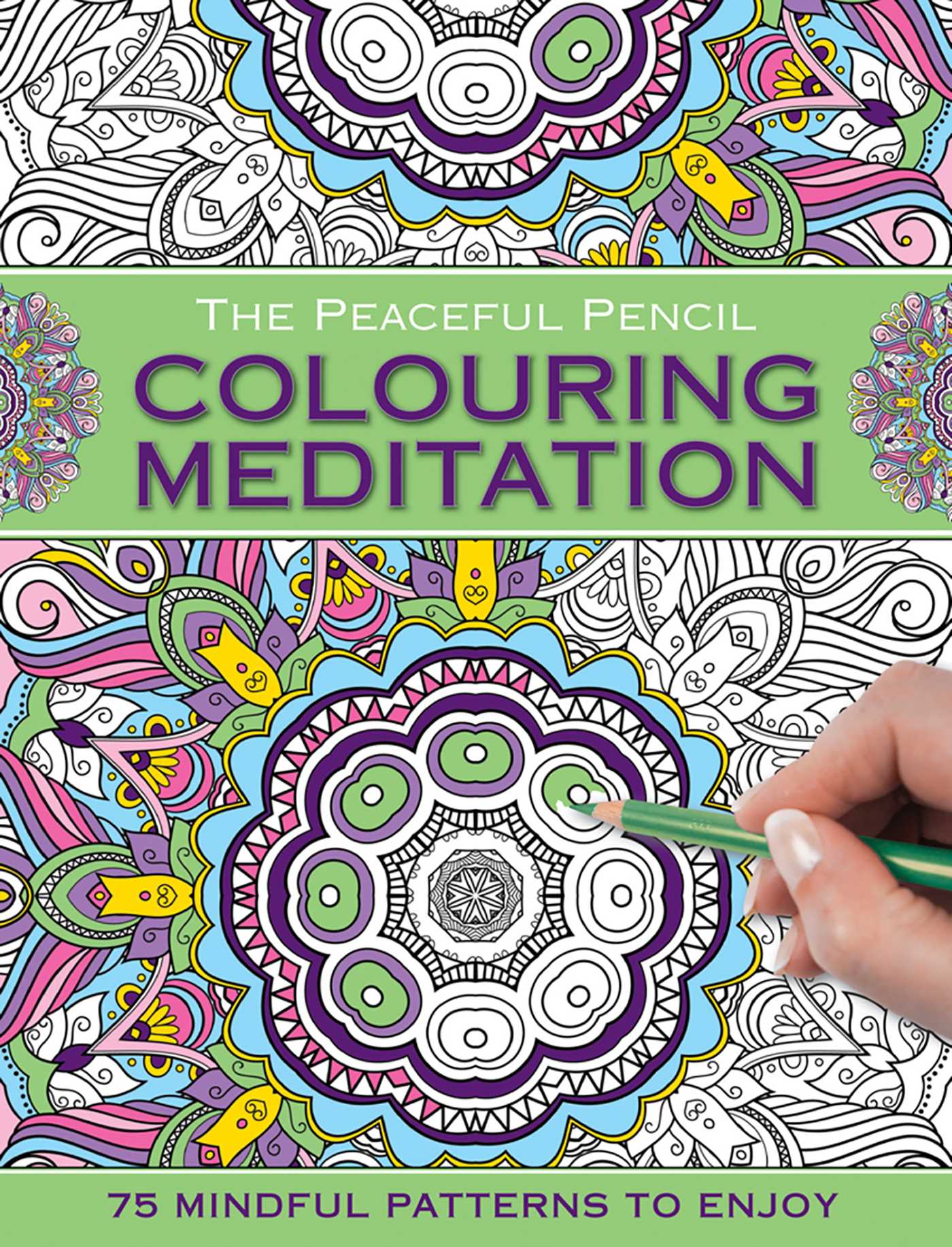 Peaceful Pencil: Colouring Meditation: 75 Mindful Designs To Colour In