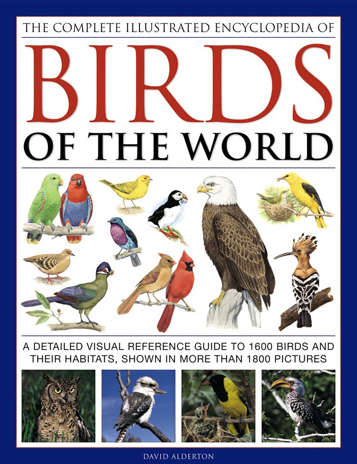 Complete Illustrated Encyclopedia of Birds of the World: A Detailed Visual Reference Guide To 1600 Birds And Their Habitats, Shown In More Than 1800 Pictures