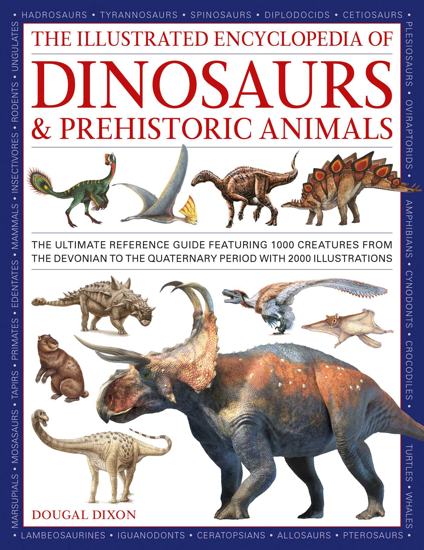 Illustrated Encyclopedia of Dinosaurs and Prehistoric Creatures: The ultimate illustrated reference guide to 1000 dinosaurs and prehistoric creatures, updated and revised