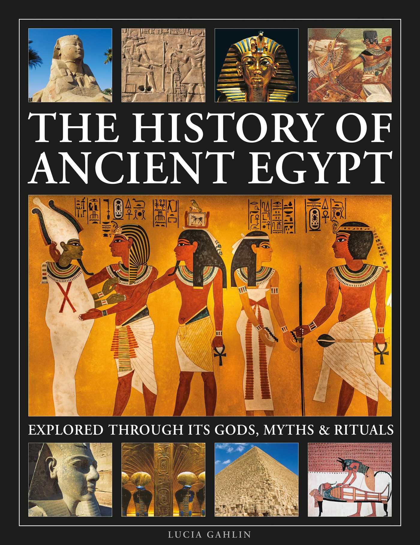 History of Ancient Egypt Explored Through its Gods, Myths and Rituals:  History of Ancient Egypt Explored Through its Gods, Myths and Rituals