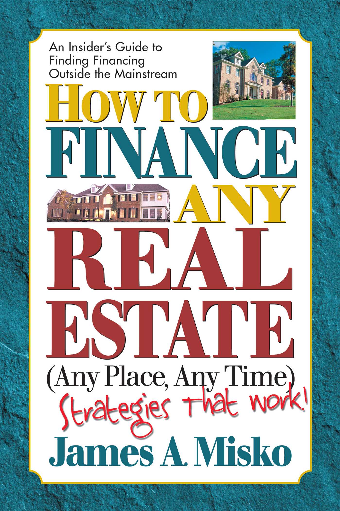 How to Finance Any Real Estate, Any Place, Any Time