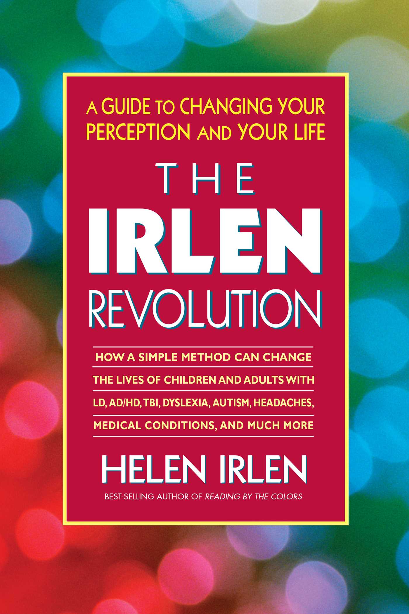 Irlen Revolution: A Guide to Changing Your Perception and Your Life