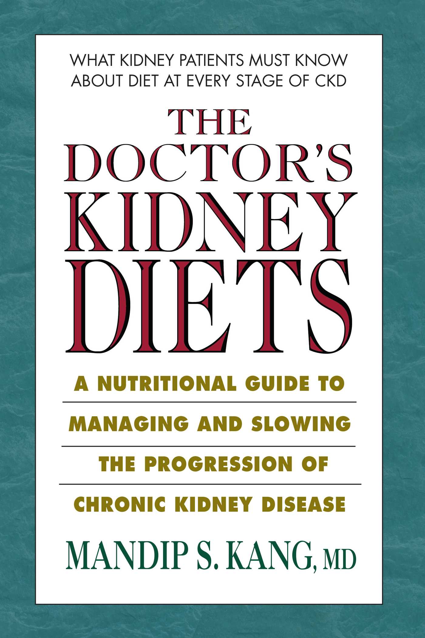 Doctor's Kidney Diets: A Nutritional Guide to Managing and Slowing the Progression of Chronic Kidney Disease