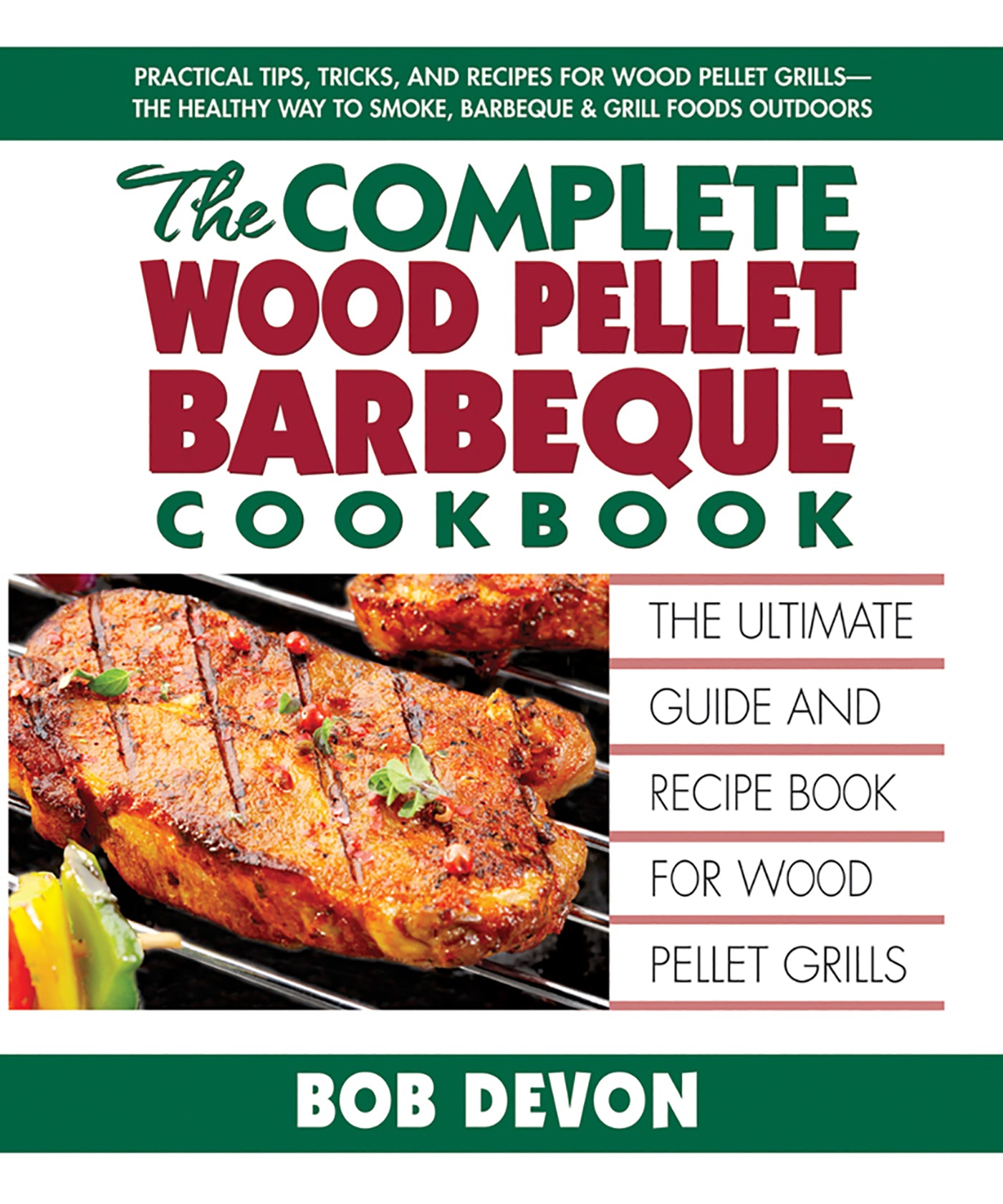 Complete Wood Pellet Barbeque Cookbook: The Ultimate Guide and Recipe Book for Wood Pellet Grills