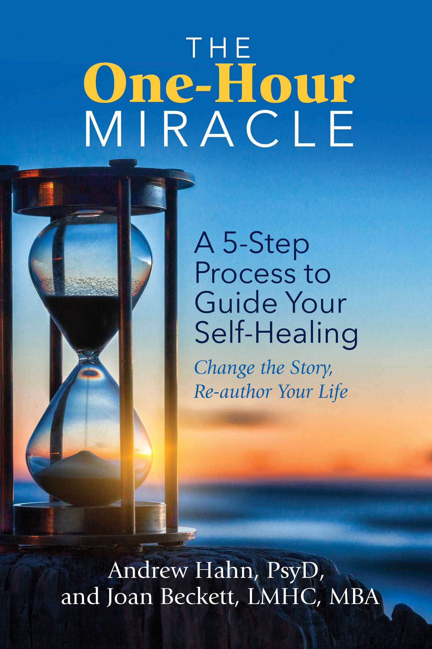 One-Hour Miracle: A  5-Step Process to Guide Your Self-Healing: Change the Story, Re-author Your Life