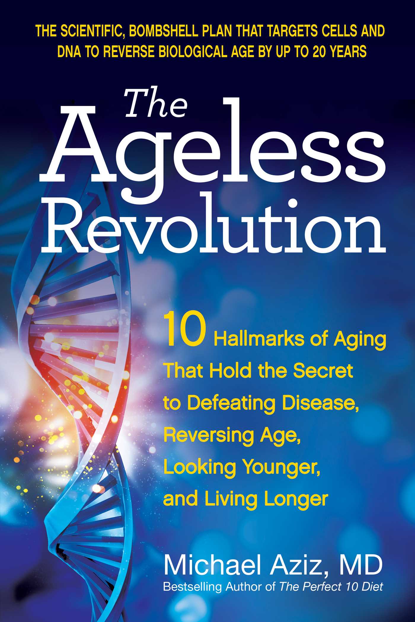 Ageless Revolution: 10 Hallmarks of Aging That Hold the Secret to  Defeating Disease, Reversing Age, Looking Younger, and Living Longer