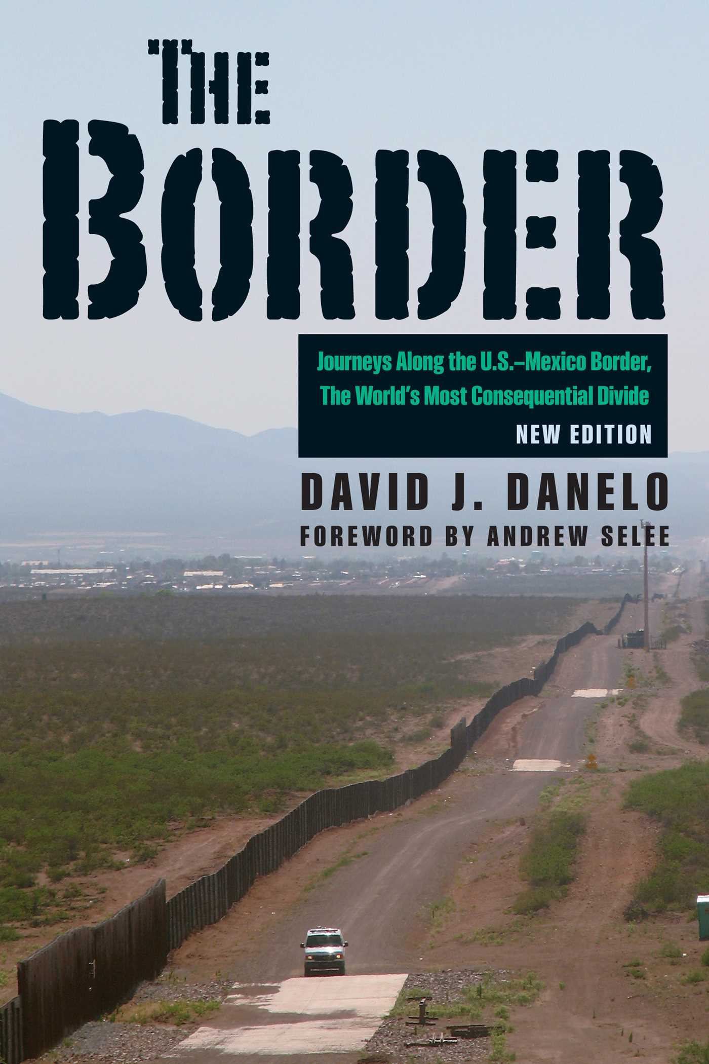 Border: Journeys along the U.S.-Mexico Border, the World's Most Consequential Divide