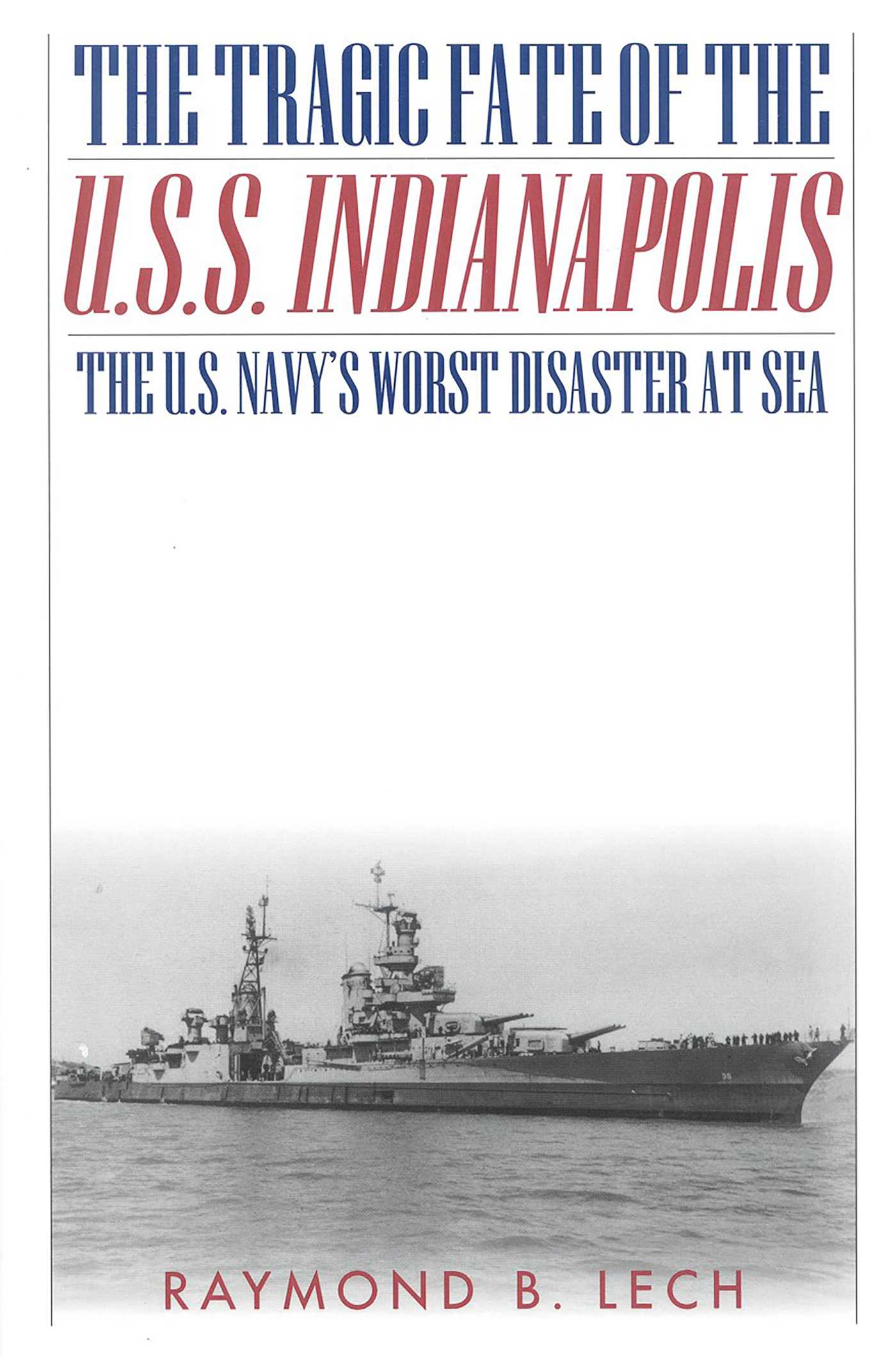 Tragic Fate of the U.S.S. Indianapolis: The U.S. Navy's Worst Disaster at Sea