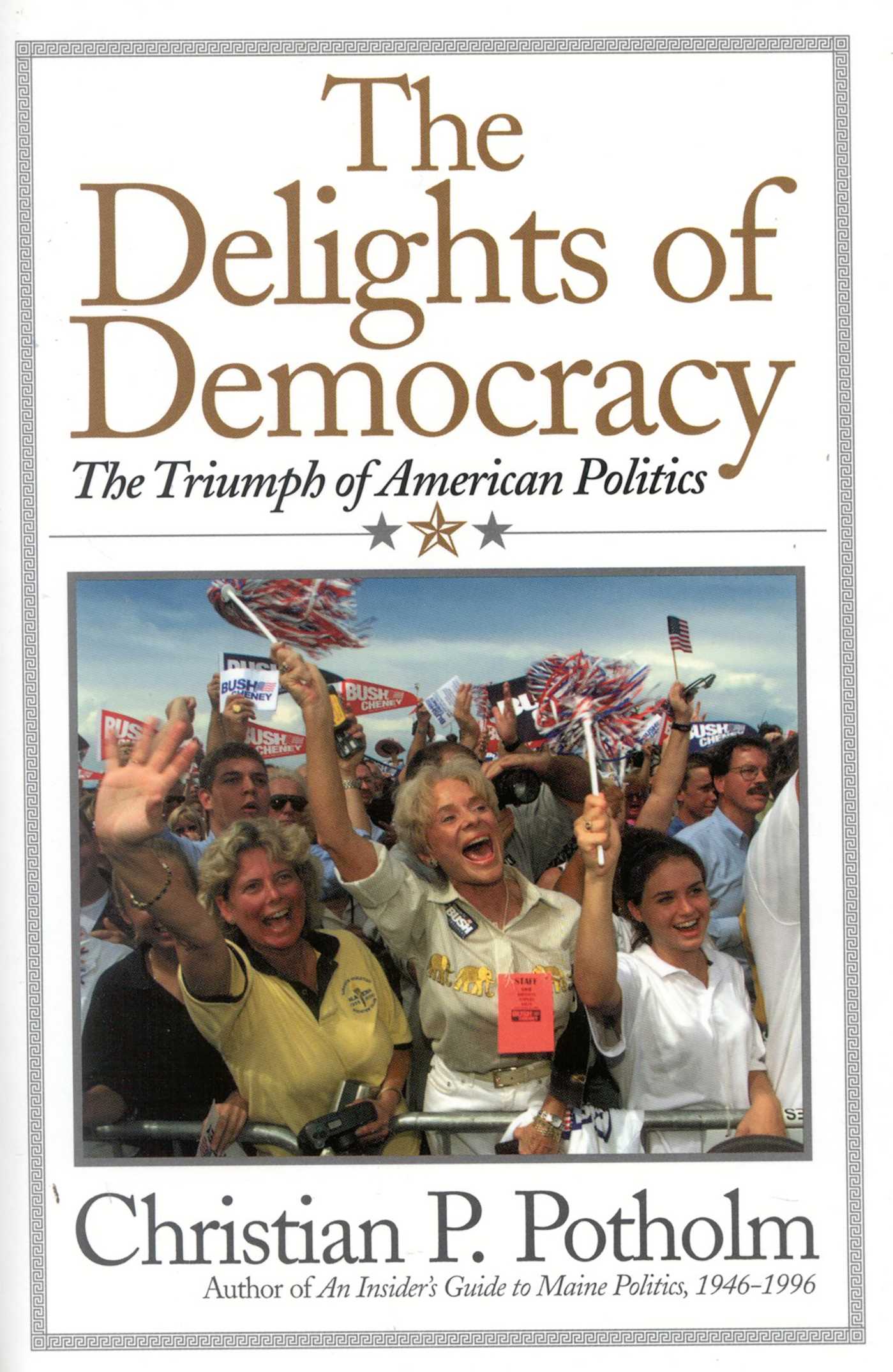 Delights Of Democracy: The Triumph of American Politics