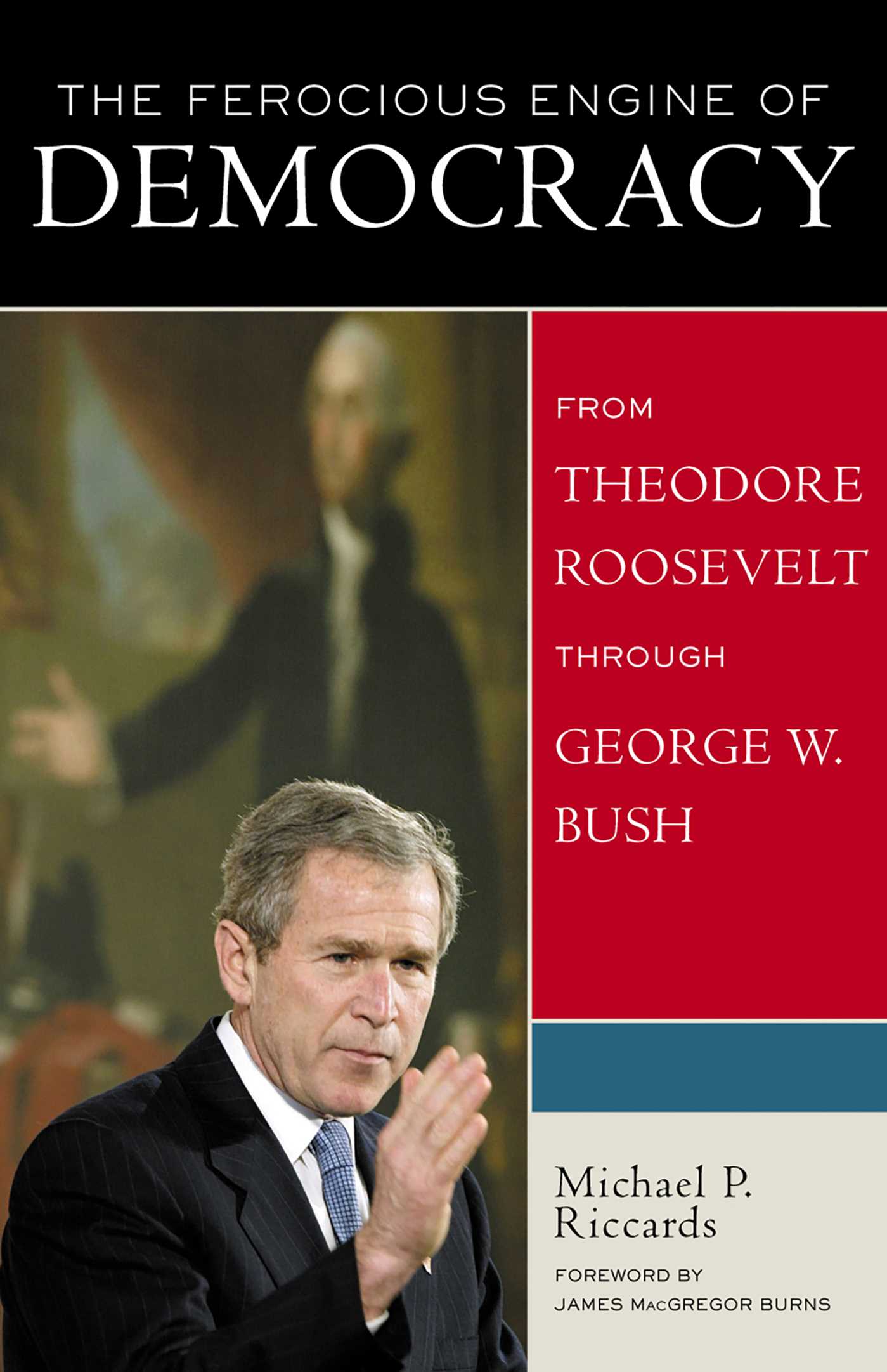 Ferocious Engine of Democracy, Updated: From Theodore Roosevelt through George W. Bush