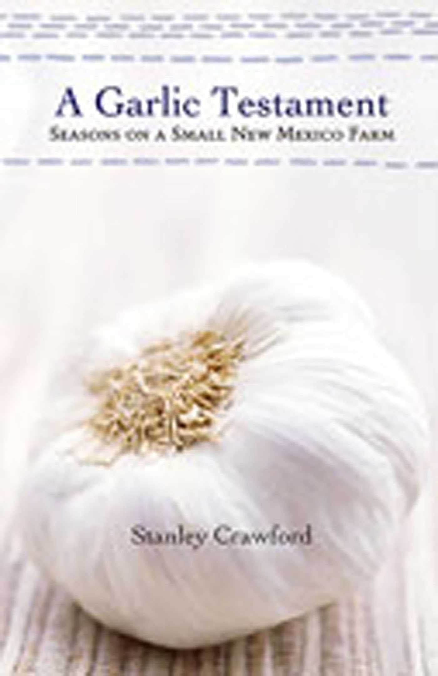 Garlic Testament: Seasons on a Small New Mexico Farm
