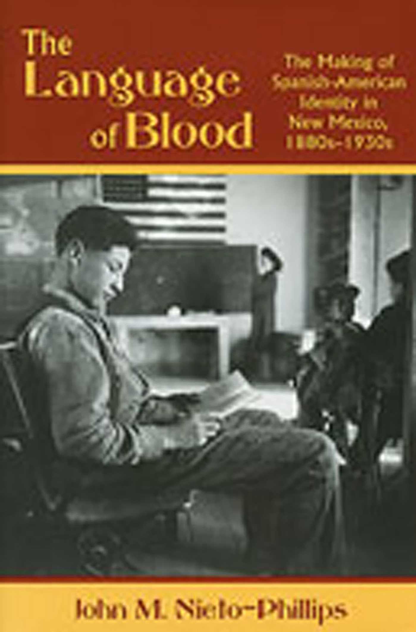 Language of Blood: The Making of Spanish-American Identity in New Mexico, 1880s-1930s