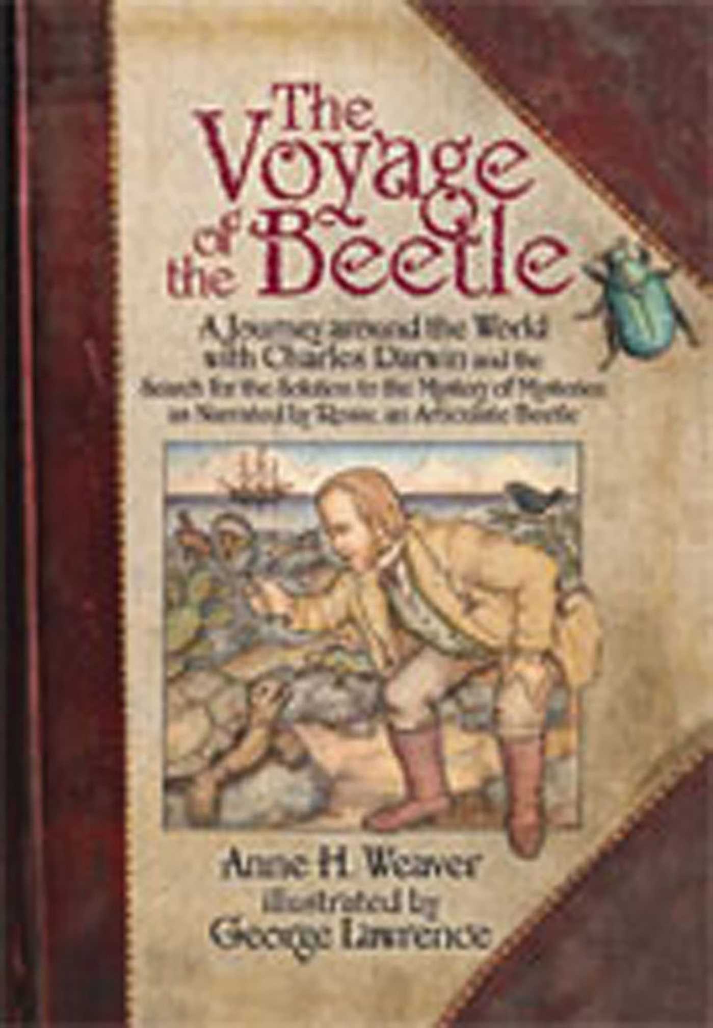 Voyage of the Beetle: A Journey around the World with Charles Darwin and the Search for the Solution to the Mystery of Mysteries, as Narrated by Rosie, an Articulate Beetle