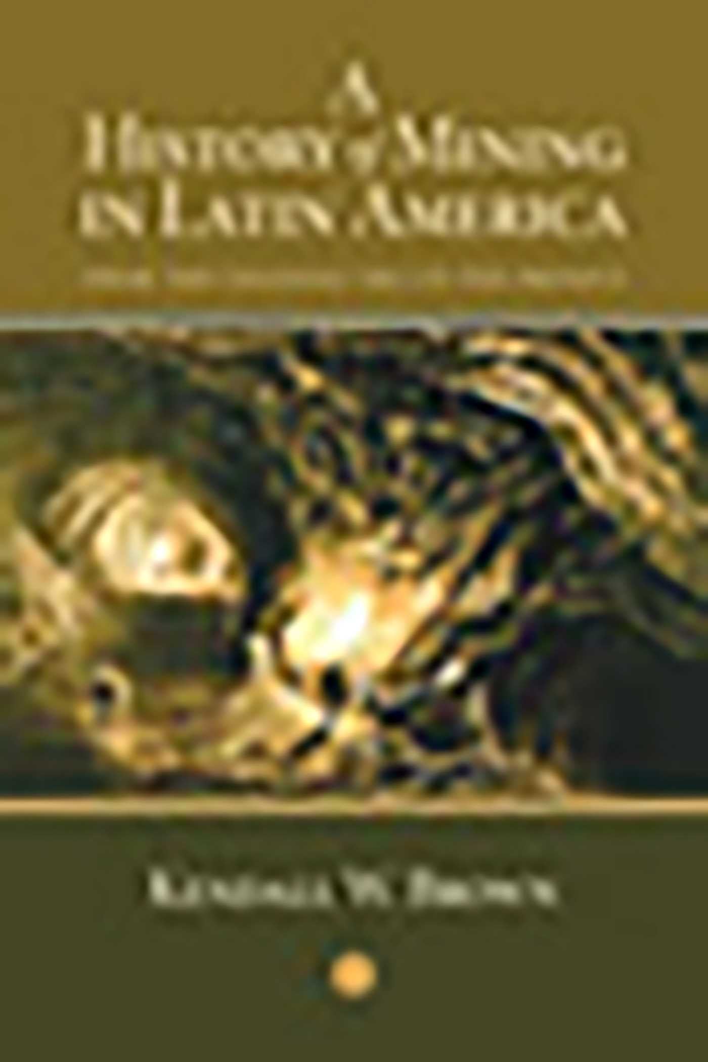 History of Mining in Latin America: From the Colonial Era to the Present