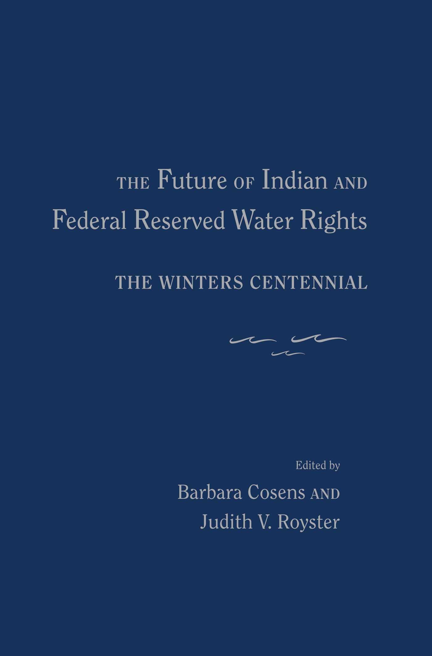 Future of Indian and Federal Reserved Water Rights: The Winters Centennial