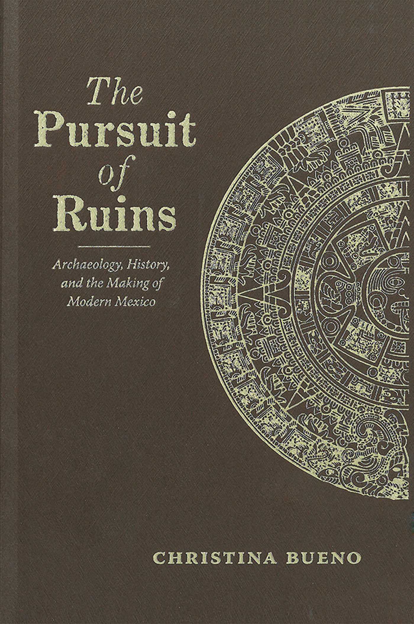 Pursuit of Ruins: Archaeology, History, and the Making of Modern Mexico