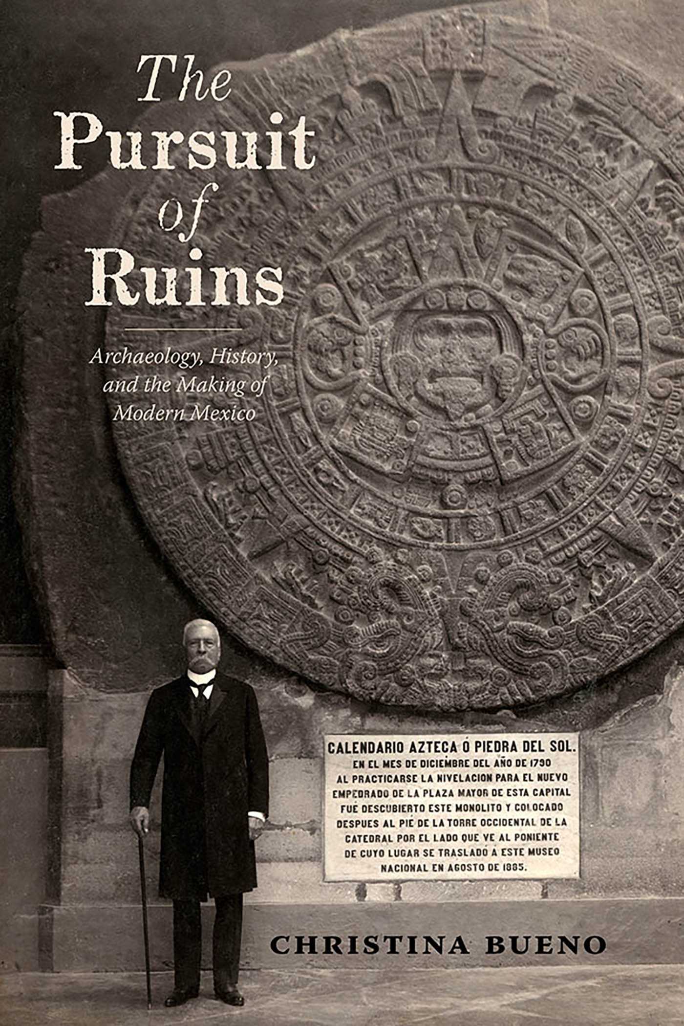 Pursuit of Ruins: Archaeology, History, and the Making of Modern Mexico