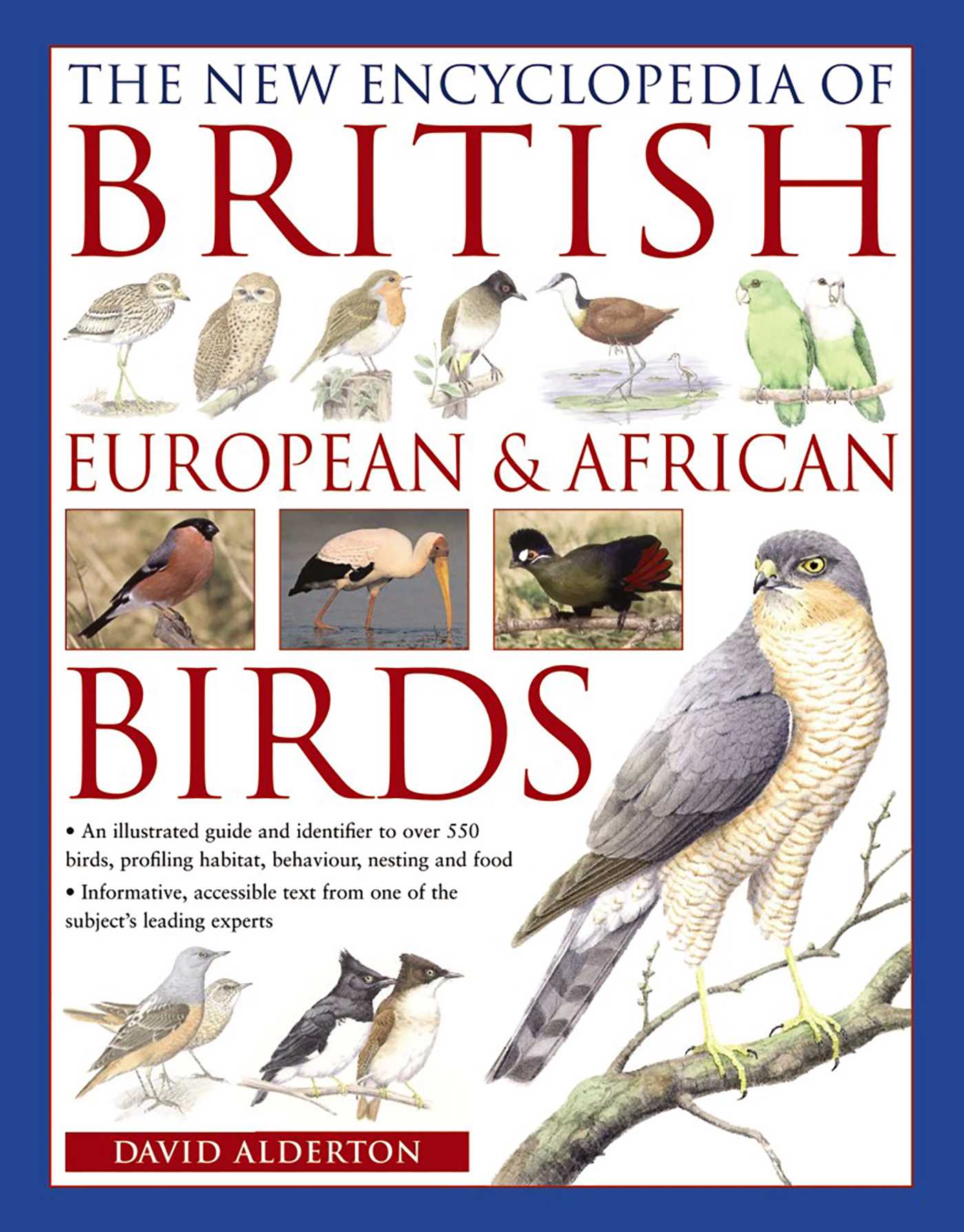 New Encyclopedia of British, European & African Birds: An Illustrated Guide And Identifier To Over 500 Birds, Profiling Habitat, Behaviour, Nesting And Food