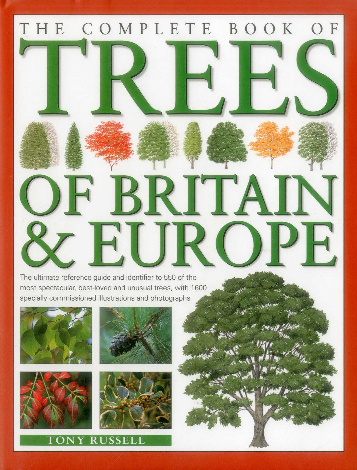 Complete Book of Trees of Britain & Europe: The Ultimate Reference Guide And Identifier To 550 Of The Most Specatacular, Best-Loved And Unusual Trees, With 1600 Specially Commissioned Illustrations And Photographs