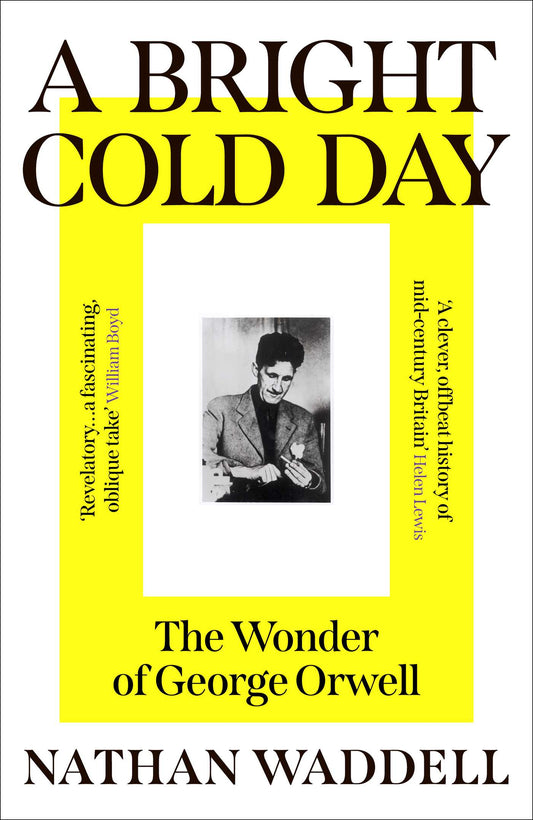 Bright Cold Day: The Wonder of George Orwell
