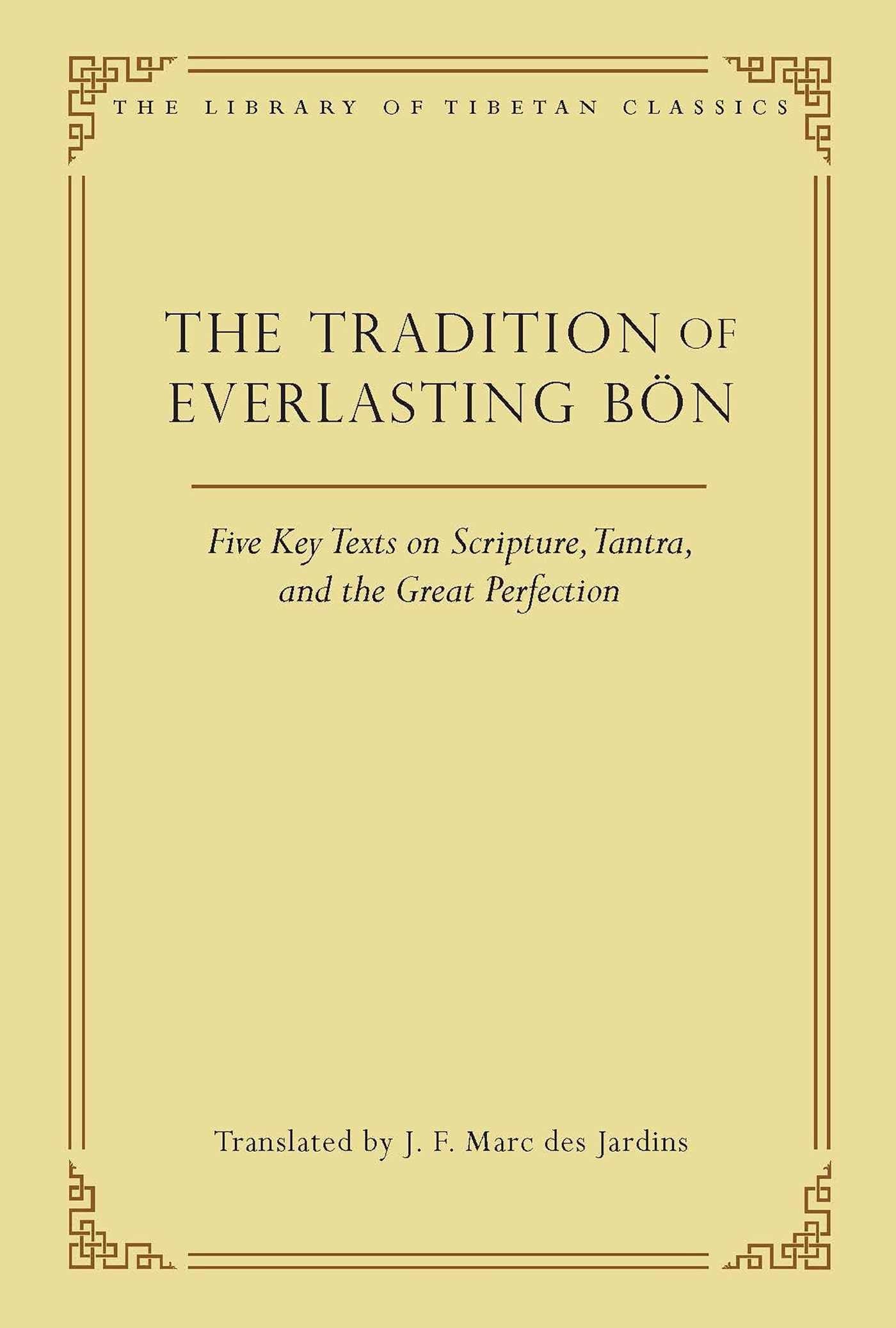 Tradition of Everlasting Bön: Five Key Texts on Scripture, Tantra, and the Great Perfection